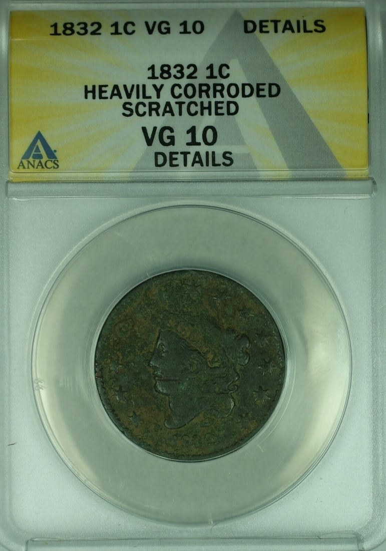 ANACS VG-10 Details 1832 Coronet Head Large Cent Heavily Corroded Scratched: ANACS VG-10 Details 1832 Coronet Head Large Cent Heavily Corroded Scratched This 1832 Coronet Head Large Cent was minted in Philadelphia and is certified by ANACS with a grade of VG-10 Details. The co