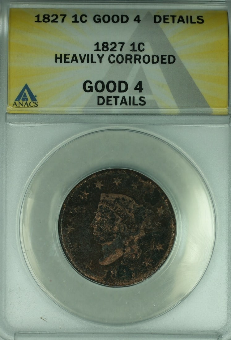 ANACS G-4 1827 Large Cent Coronet Head Philadelphia Heavily Corroded: ANACS G-4 1827 Large Cent Coronet Head Philadelphia Heavily Corroded This is an 1827 Coronet Head Large Cent, certified by ANACS with a grade of Good-4 and noted as heavily corroded. Minted in Philade