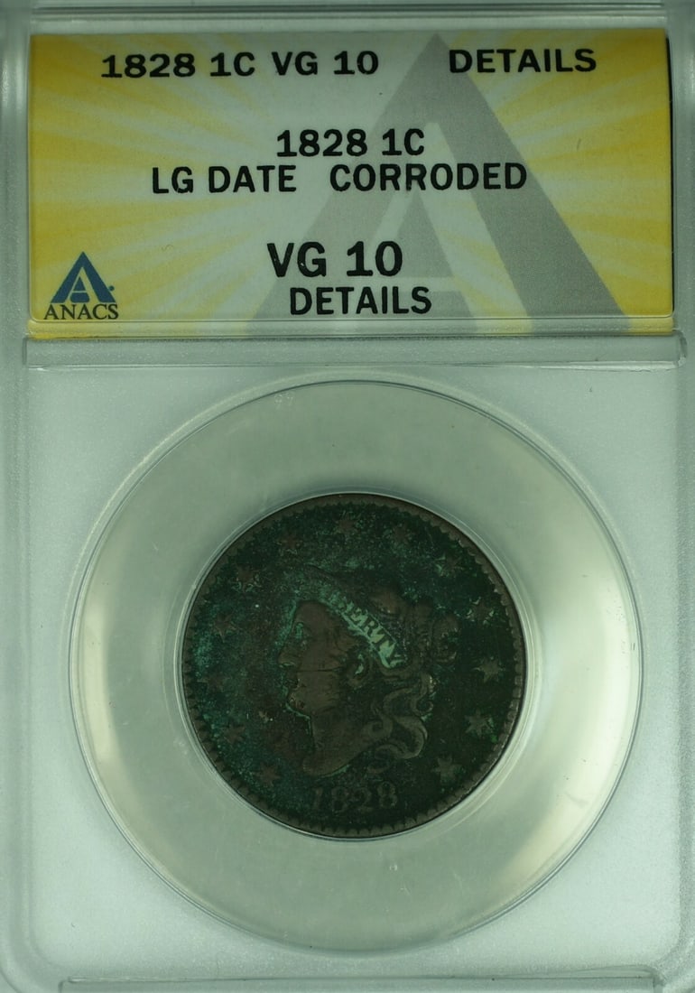 1828 Large Date Coronet Head Large Cent ANACS VG-10 Details Corroded: 1828 Large Date Coronet Head Large Cent ANACS VG-10 Details Corroded This is an 1828 Coronet Head Large Cent featuring the Large Date variety. Certified by ANACS with a grade of VG-10 Details, this ci