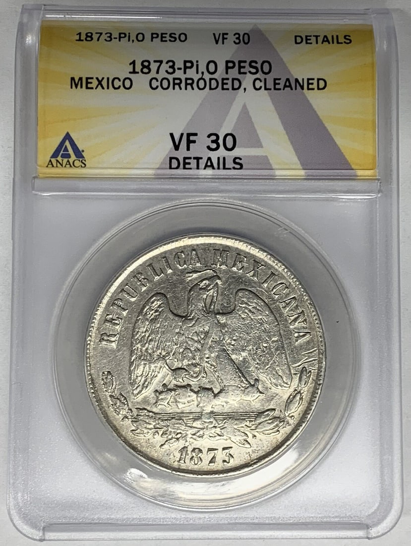 ANACS VF 30 1873-Pi O Mexico Peso Silver Coin Corroded Cleaned: ANACS VF 30 1873-Pi O Mexico Peso Silver Coin Corroded Cleaned This 1873-Pi,O Mexico Peso coin is from the Second Republic period (1867-1905) and is composed of silver. It has been certified by ANACS 