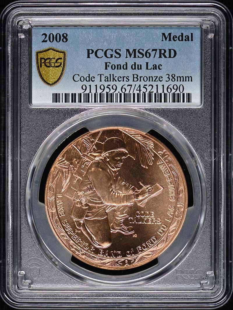 2008 Fond du Lac Code Talkers bronze medal PCGS MS67RD: 2008 Fond du Lac Code Talkers bronze medal PCGS MS67RD This is a 2008 Fond du Lac Code Talkers bronze medal graded MS67RD by PCGS. The medal is uncirculated and comes certified with a PCGS certificati