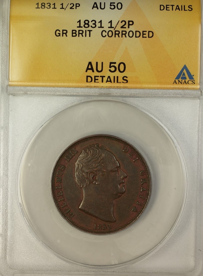 1831 United Kingdom Half Penny Copper Coin ANACS AU-50 Details Corroded: 1831 United Kingdom Half Penny Copper Coin ANACS AU-50 Details Corroded This 1831 Great Britain 1/2 penny coin features the reign of William III and is certified by ANACS with an AU-50 details grade, 