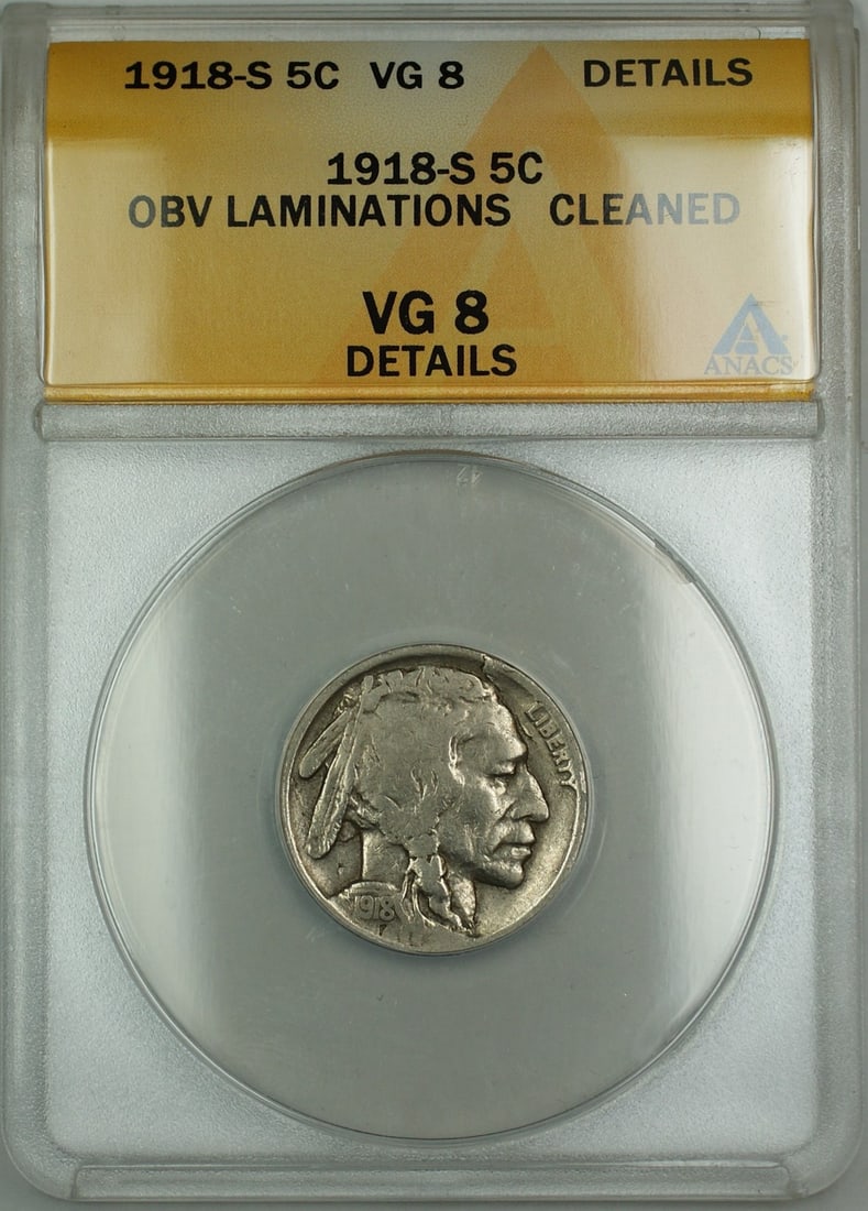 ANACS VG 8 Details 1918 S Buffalo Nickel Obverse Laminations: ANACS VG 8 Details 1918 S Buffalo Nickel Obverse Laminations This is a 1918-S Buffalo Nickel featuring obverse laminations. The coin has been graded VG 8 Details by ANACS and has been noted as cleaned