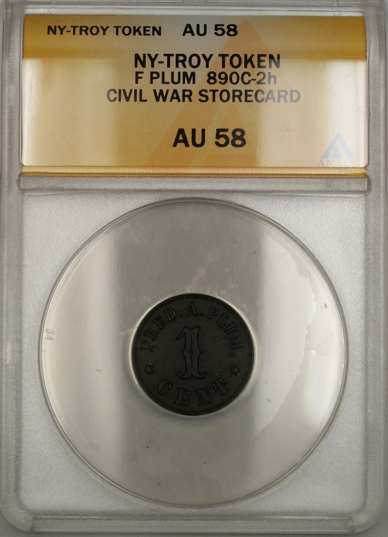 ANACS AU-58 Troy NY F Plum Civil War Storecard Token 1 Cent: ANACS AU-58 Troy NY F Plum Civil War Storecard Token 1 Cent This is a Civil War-era storecard token from Troy, New York, attributed to F Plum. The token is cataloged as 890c-2h and has been graded AU-