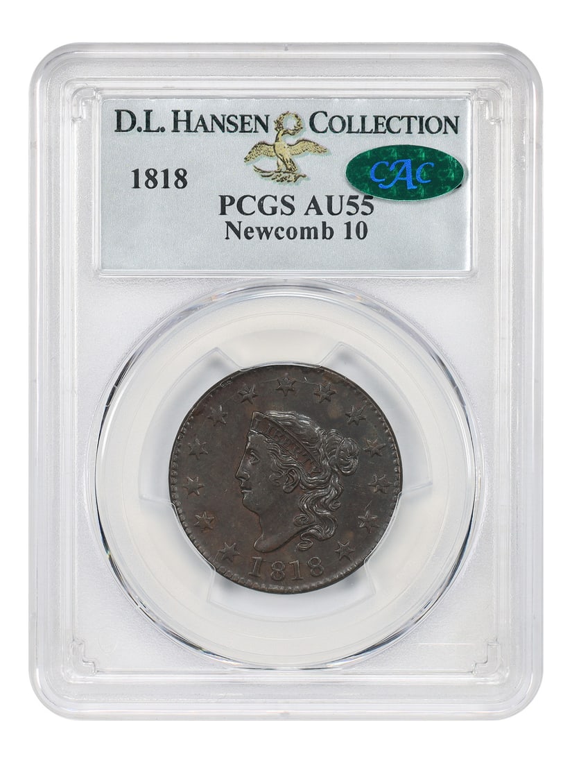 1818 Coronet Head Cent 1C PCGS AU55 CAC N-10 ex D.L. Hansen: 1818 Coronet Head Cent 1C PCGS AU55 CAC N-10 ex D.L. Hansen 1818 Coronet Head Cent graded AU55 by PCGS with CAC approval. The coin is described as circulated, with mark-free, semi-reflective fields th