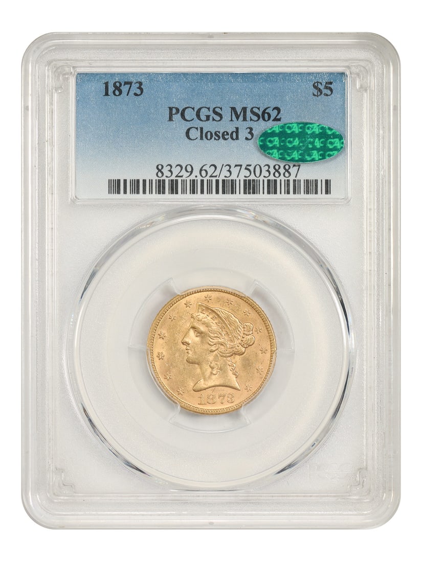 1873 Liberty Head $5 Gold Coin Closed 3 PCGS CAC MS62: 1873 Liberty Head $5 Gold Coin Closed 3 PCGS CAC MS62 1873 Liberty Head $5 gold piece certified by PCGS and approved by CAC, graded MS62. This Philadelphia issue is the Closed 3 variety and is noted a