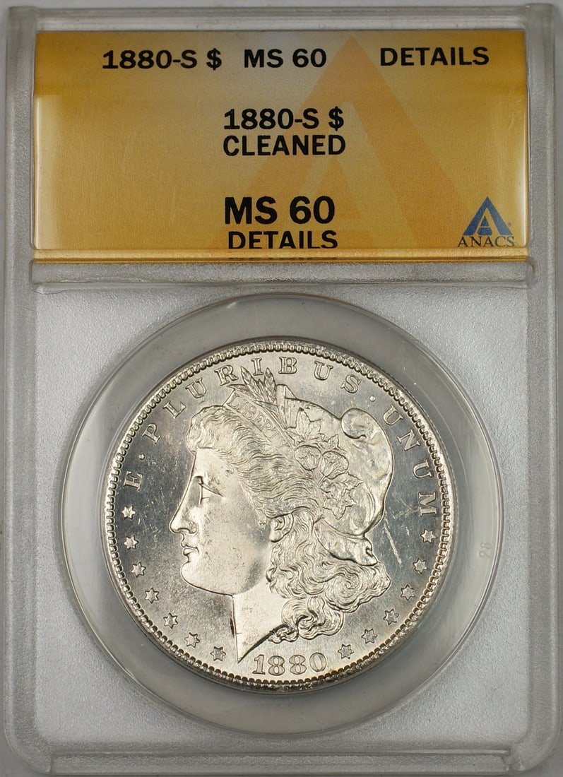 ANACS MS-60 Details 1880-S Morgan Silver Dollar Cleaned: ANACS MS-60 Details 1880-S Morgan Silver Dollar Cleaned This 1880-S Morgan Silver Dollar is certified by ANACS with a grade of MS-60 Details and has been noted as cleaned. Struck at the San Francisco 