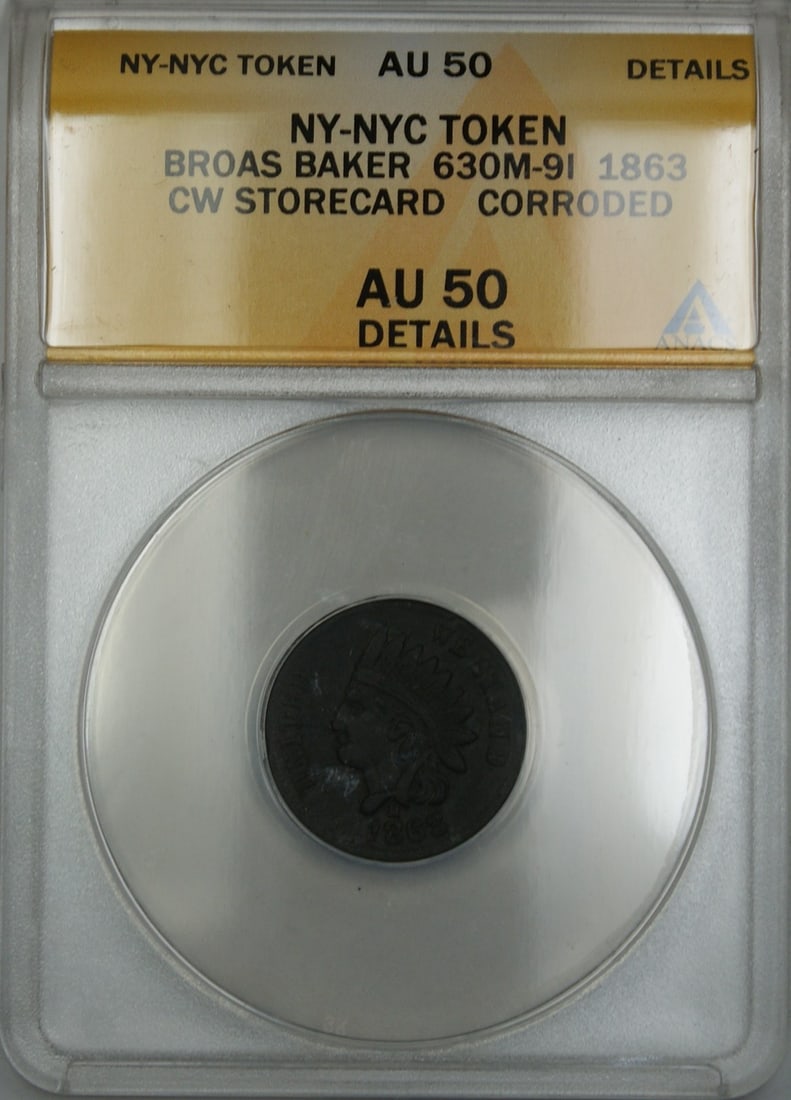 1863 Broas Baker New York Storecard Token ANACS AU 50 Details: 1863 Broas Baker New York Storecard Token ANACS AU 50 Details This is an 1863 NY-NYC Broas Baker Storecard Token, cataloged as 630M-9I. The token is certified by ANACS with an AU-50 Details grade and 