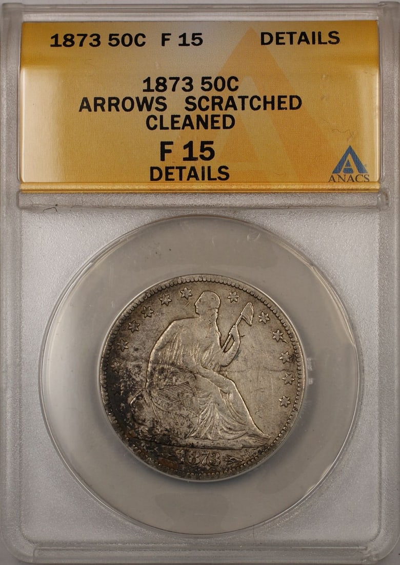 Seated Liberty 1873 Silver Half Dollar ANACS F 15 With Arrows and Cleaned Details: Seated Liberty 1873 Silver Half Dollar ANACS F 15 With Arrows and Cleaned Details This is an 1873 Seated Liberty 50 cent silver coin featuring arrows, certified by ANACS with a grade of F 15. The coin