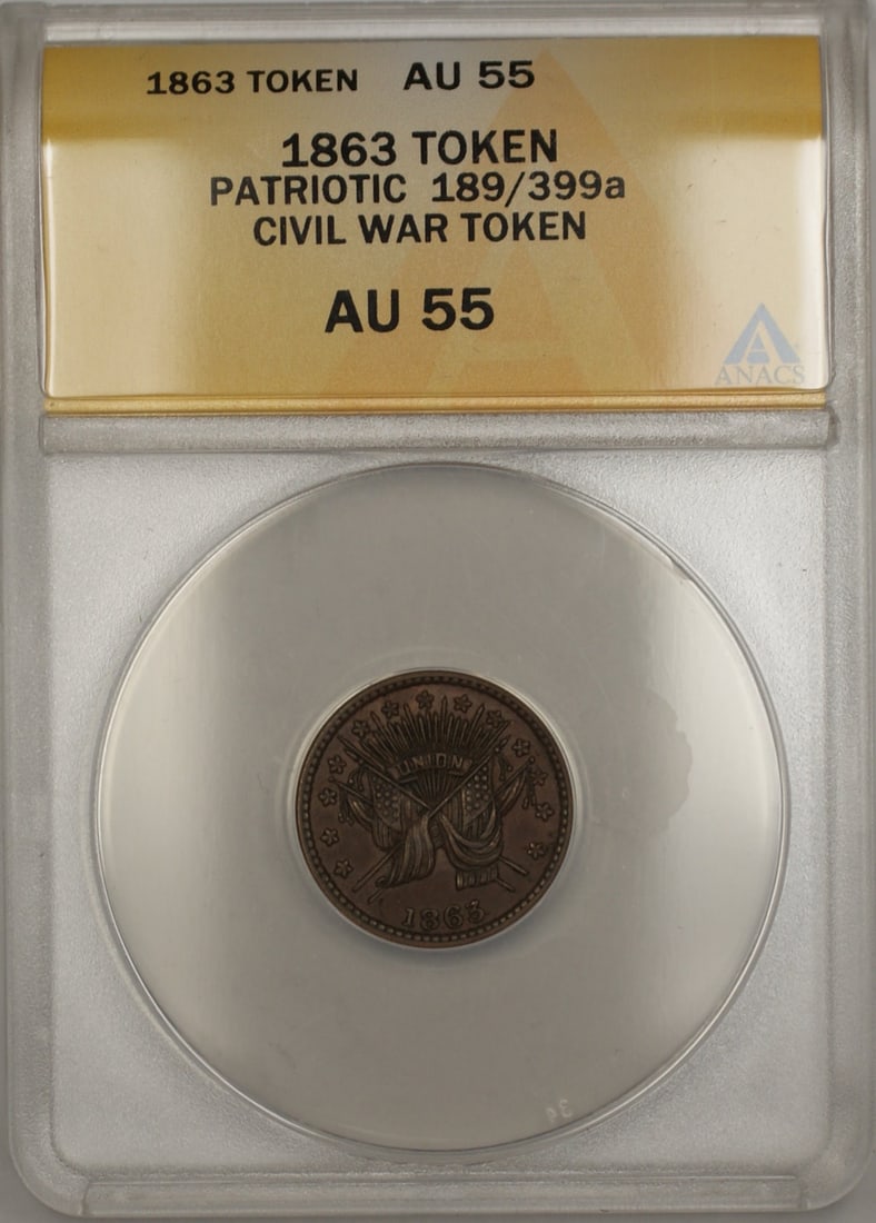 ANACS AU-55 1863 Civil War Patriotic Token 189/399a: ANACS AU-55 1863 Civil War Patriotic Token 189/399a This is an 1863 Patriotic Civil War token, variety 189/399a, certified by ANACS with a grade of AU 55. The token is circulated and comes from the Ci