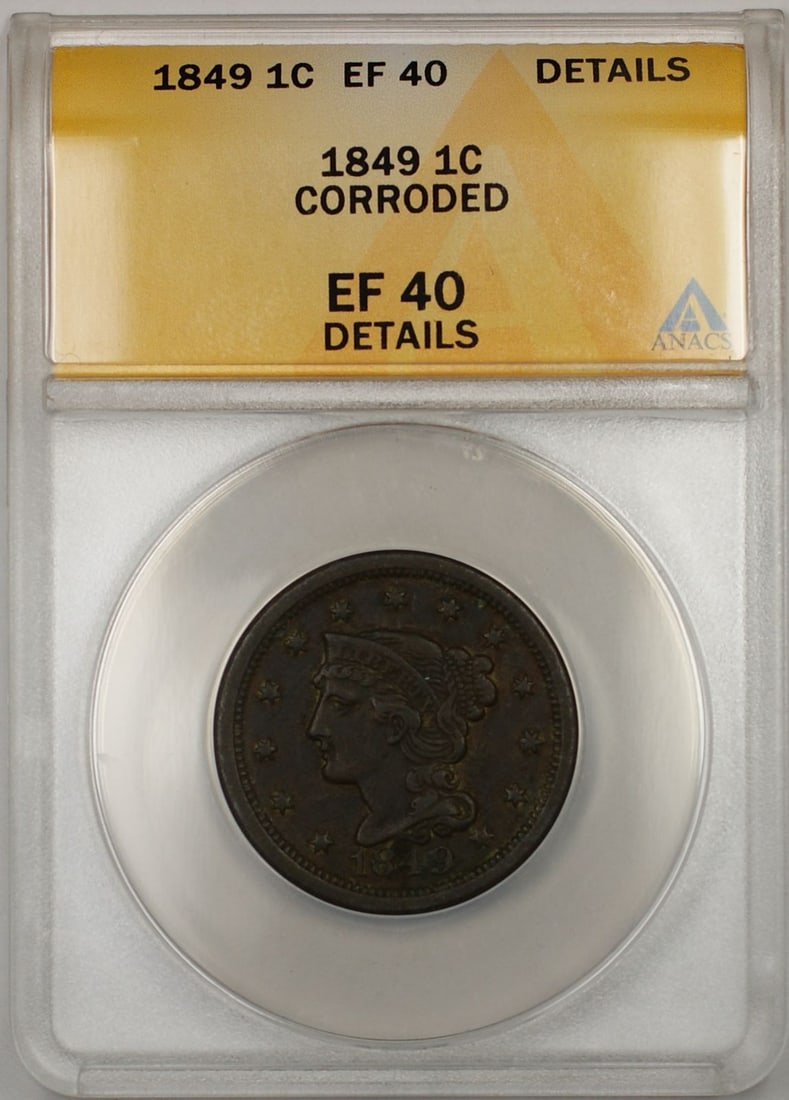 1849 Copper Braided Hair Large Cent ANACS EF 40 Corroded: 1849 Copper Braided Hair Large Cent ANACS EF 40 Corroded This 1849 Braided Hair Large Cent features a copper composition and was minted in Philadelphia. Certified by ANACS with a grade of EF 40 Detail