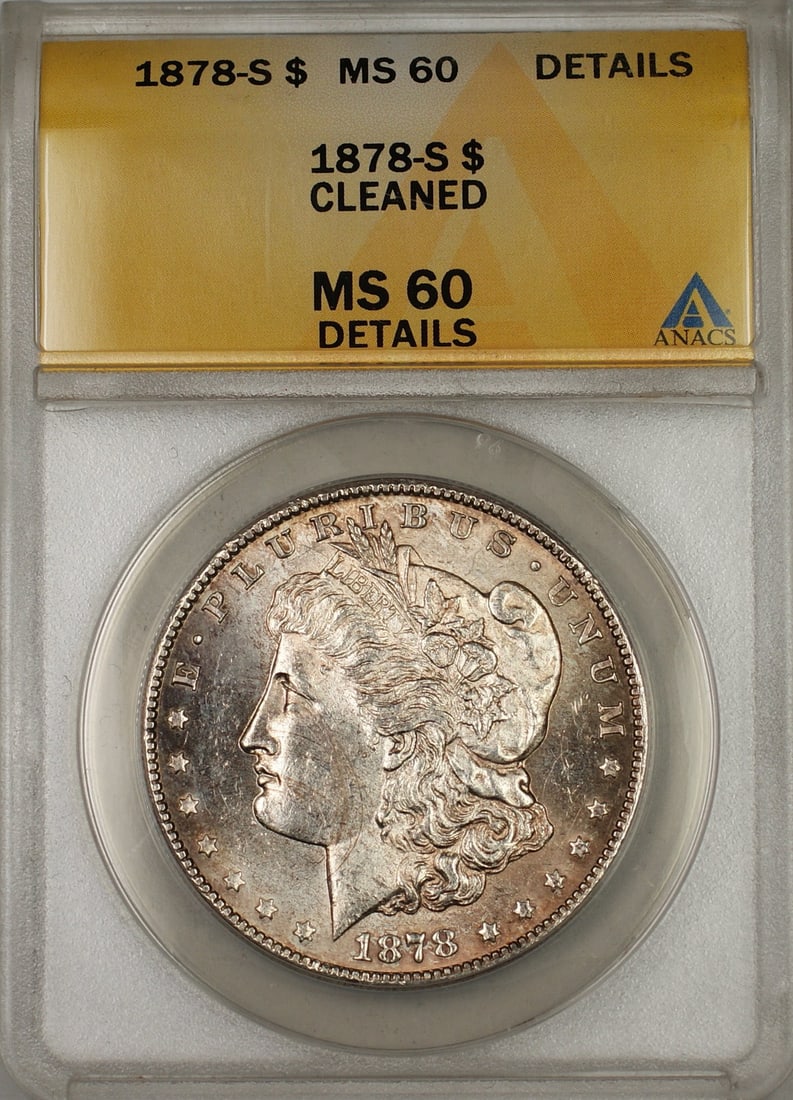 ANACS MS 60 Details 1878-S Morgan Silver Dollar Cleaned: ANACS MS 60 Details 1878-S Morgan Silver Dollar Cleaned This 1878-S Morgan Silver Dollar is certified by ANACS with a grade of MS 60 Details and has been noted as cleaned. Minted in San Francisco, thi