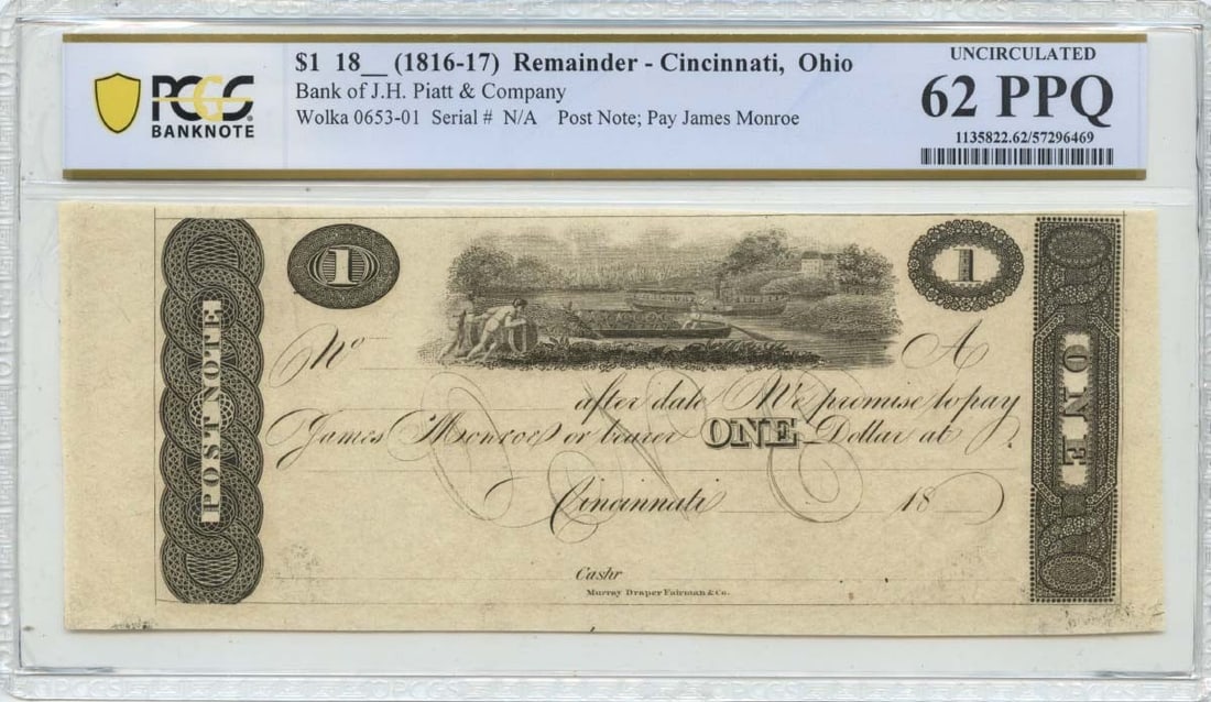 J.H. Piatt Bank $1 Obsolete Cincinnati Ohio Note 1816-17 PCGS MS62: J.H. Piatt Bank $1 Obsolete Cincinnati Ohio Note 1816-17 PCGS MS62 This 1816-17 $1 obsolete note from J.H. Piatt Bank in Cincinnati, Ohio, is certified by PCGS Banknote with an UNC 62 PPQ grade. It is