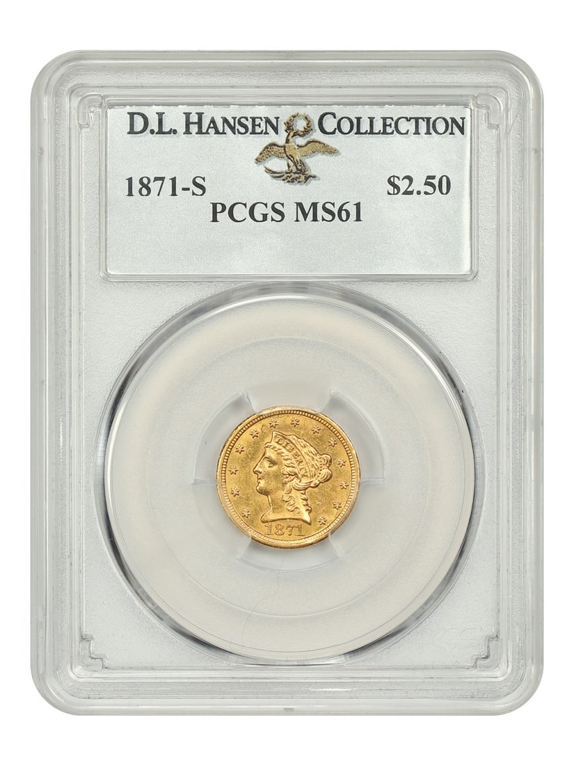 1871 S Liberty Head Quarter Eagle PCGS MS61 ex D.L. Hansen: 1871 S Liberty Head Quarter Eagle PCGS MS61 ex D.L. Hansen 1871-S Liberty Head $2.50 gold coin certified by PCGS as MS61 and pedigreed ex: D.L. Hansen. This uncirculated example is from a low mintage 