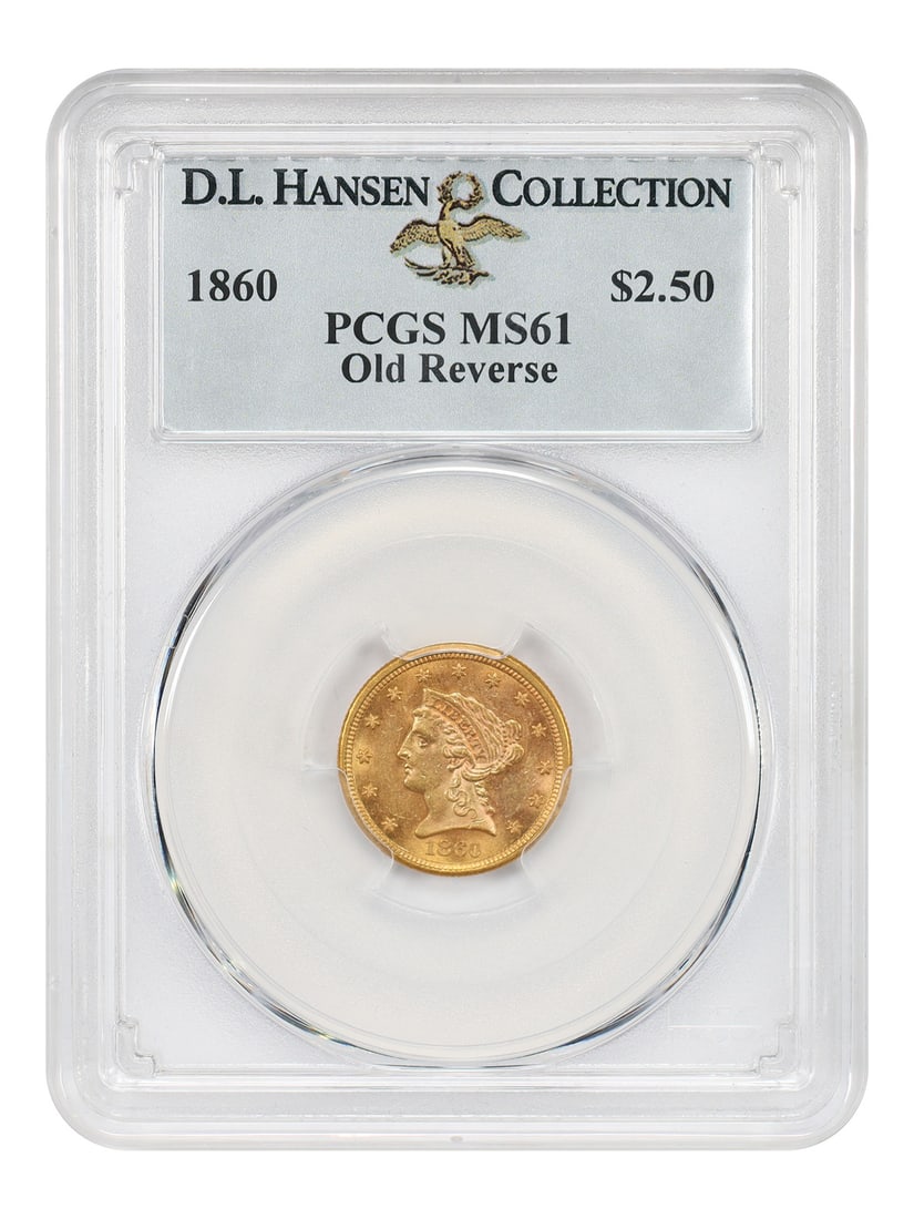 1860 Liberty Head Quarter Eagle PCGS MS61 Old Reverse ex D.L. Hansen: 1860 Liberty Head Quarter Eagle PCGS MS61 Old Reverse ex D.L. Hansen 1860 Liberty Head $2.50 gold coin, Type 1 "Old Reverse," certified by PCGS as MS61 and pedigreed ex: D.L. Hansen. This Philadelphia