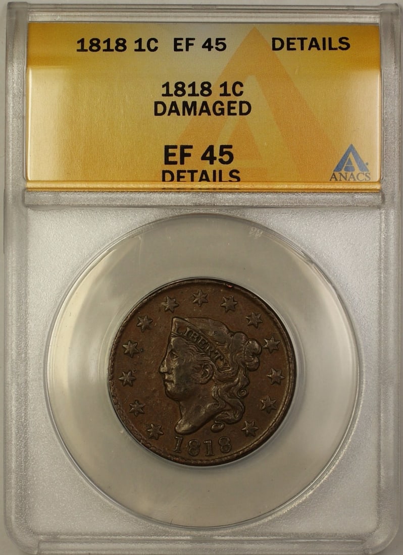 ANACS EF-45 Details 1818 Coronet Head Large Cent 1c Damaged: ANACS EF-45 Details 1818 Coronet Head Large Cent 1c Damaged 1818 Coronet Head Large Cent 1c coin from the United States, certified by ANACS and graded EF-45 Details with damage noted. This circulated 
