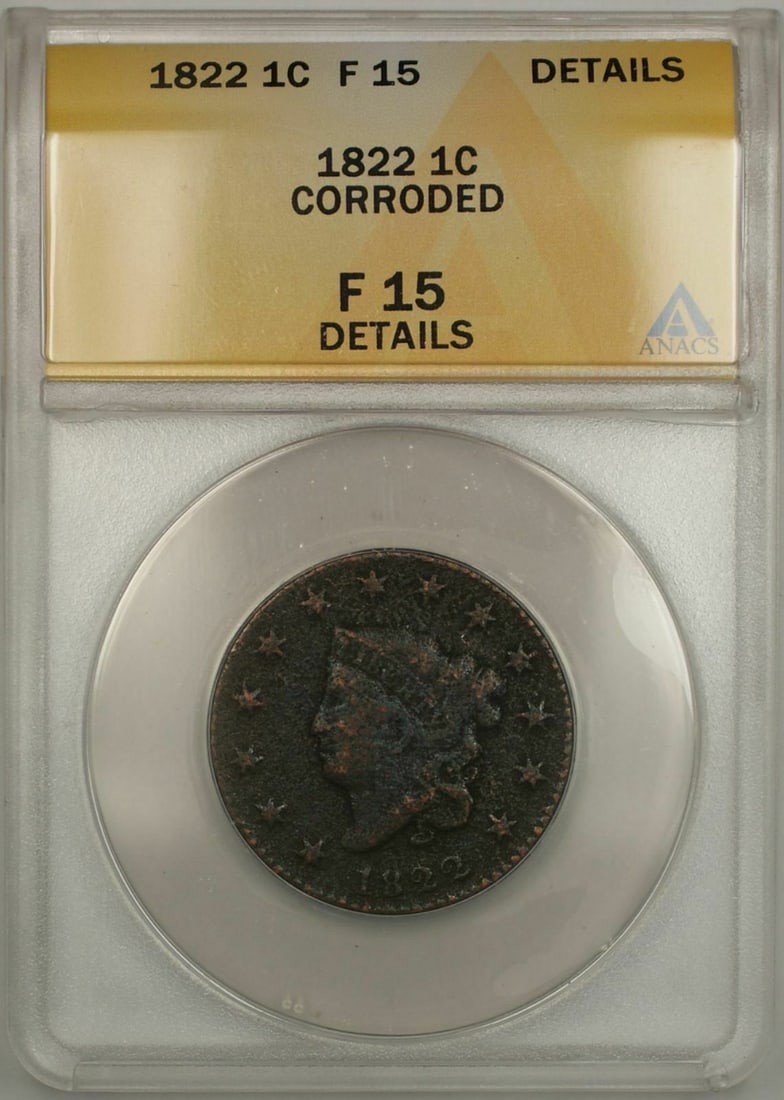 ANACS F15 1822 Coronet Head Copper Cent Corroded Details: ANACS F15 1822 Coronet Head Copper Cent Corroded Details This is an 1822 Coronet Head One Cent coin from the United States, graded F 15 by ANACS with details indicating corrosion. The coin is circulat