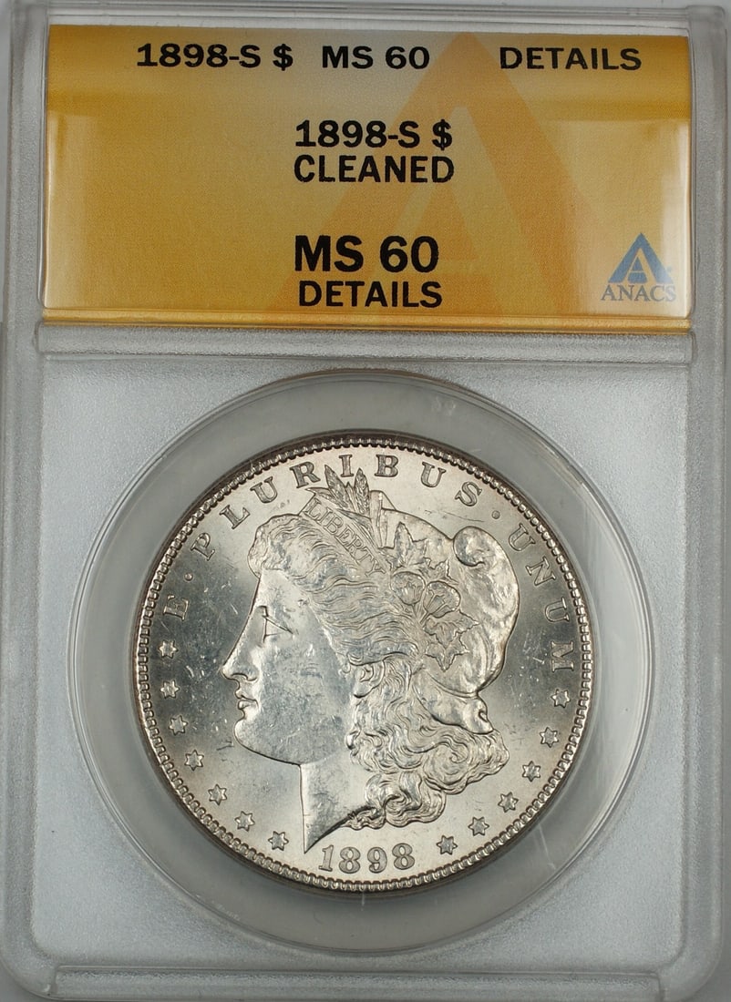 ANACS MS 60 Details 1898-S Morgan Silver Dollar Cleaned: ANACS MS 60 Details 1898-S Morgan Silver Dollar Cleaned 1898-S Morgan silver dollar certified by ANACS as MS 60 Details and noted as cleaned. This pre-owned better coin is an uncirculated $1 issue fro