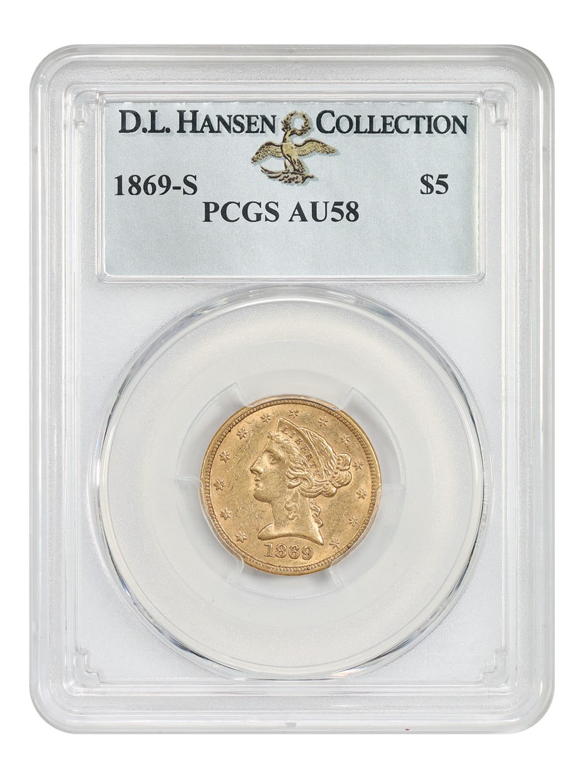PCGS AU58 1869-S Liberty Head $5 Gold Coin ex D.L. Hansen: PCGS AU58 1869-S Liberty Head $5 Gold Coin ex D.L. Hansen 1869-S Liberty Head $5 gold coin, graded PCGS AU58 and pedigreed ex: D.L. Hansen. This circulated San Francisco Mint issue had a low mintage o