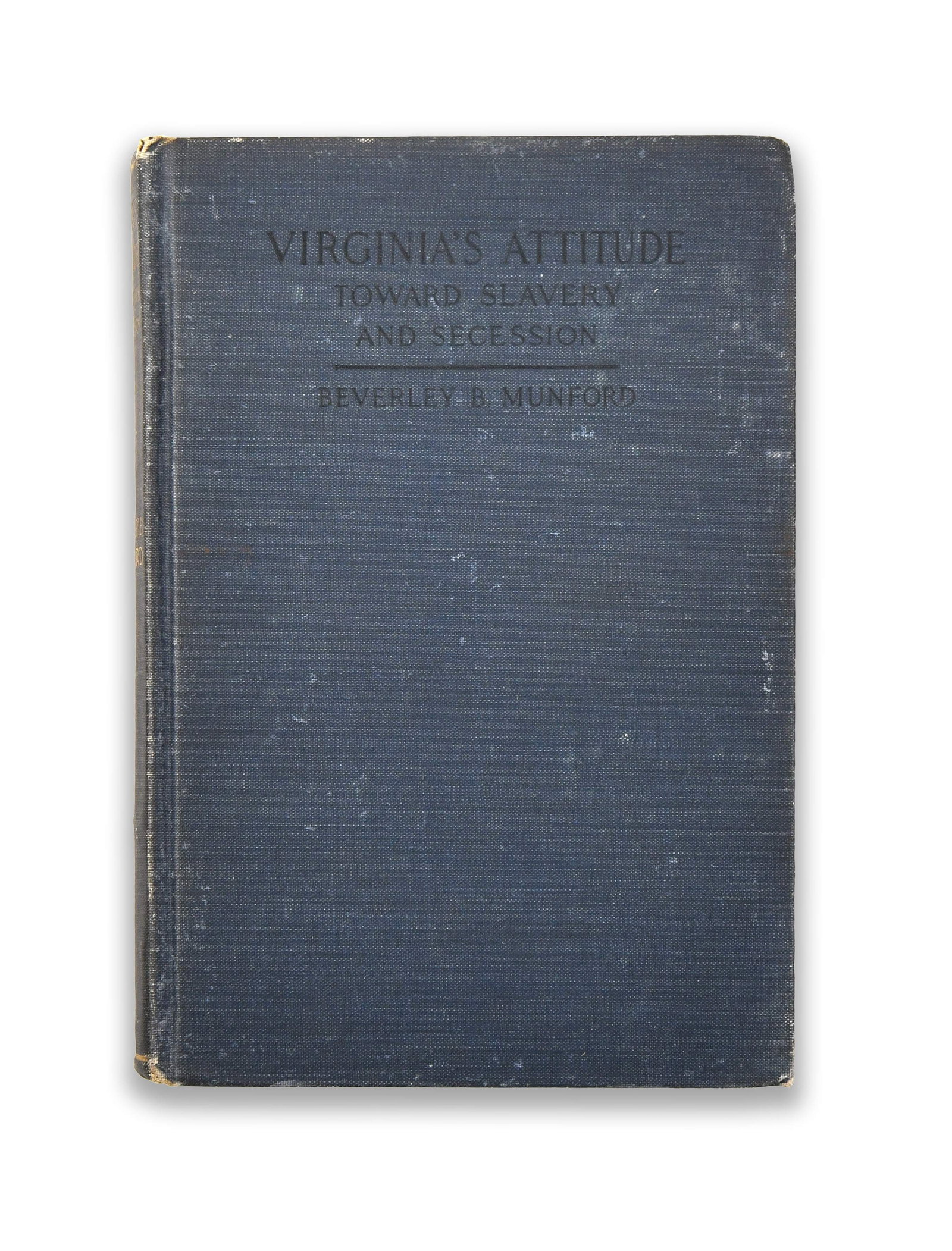 Virginia's Attitude Toward Slavery and Secession - Signed Copy by Beverley B. Munford: VIRGINIA'S ATTITUDE TOWARD SLAVERY AND SECESSION - SIGNED COPY BY BEVERLEY B. MUNFORD Provenance and Authenticity: This copy bears the author's signature on the title page, presenting a direct associa