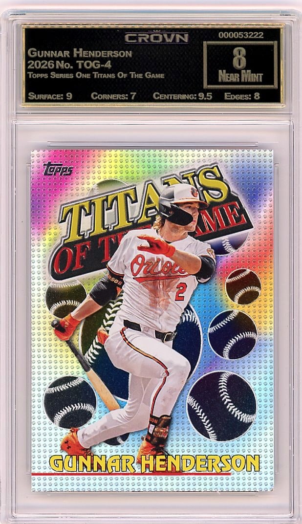 2026 Gunnar Henderson Topps Series One Titans Of: Graded by Crown Grading. Grade: 8.00. Near Mint