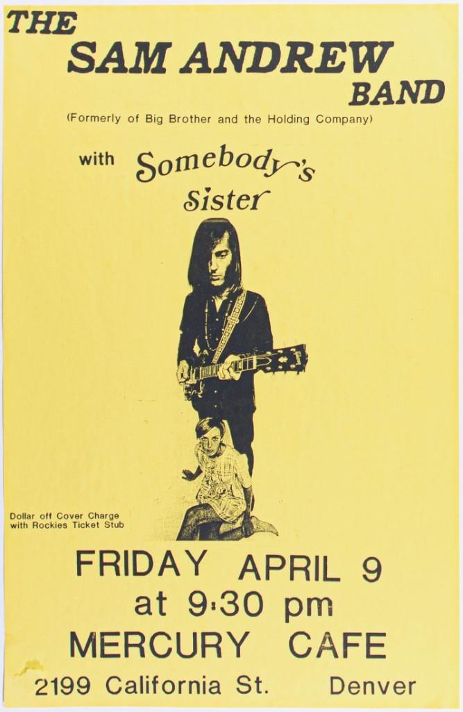 1993 The Sam Andrew Band Somebody's Sister Mercury Cafe Poster Excellent 79: Original poster featuring The Sam Andrew Band, Somebody's Sister appearing at the Mercury Cafe in April 1993. Condition Details: Handling, tape pull bottom left. --CRITICAL DETAILS-- 