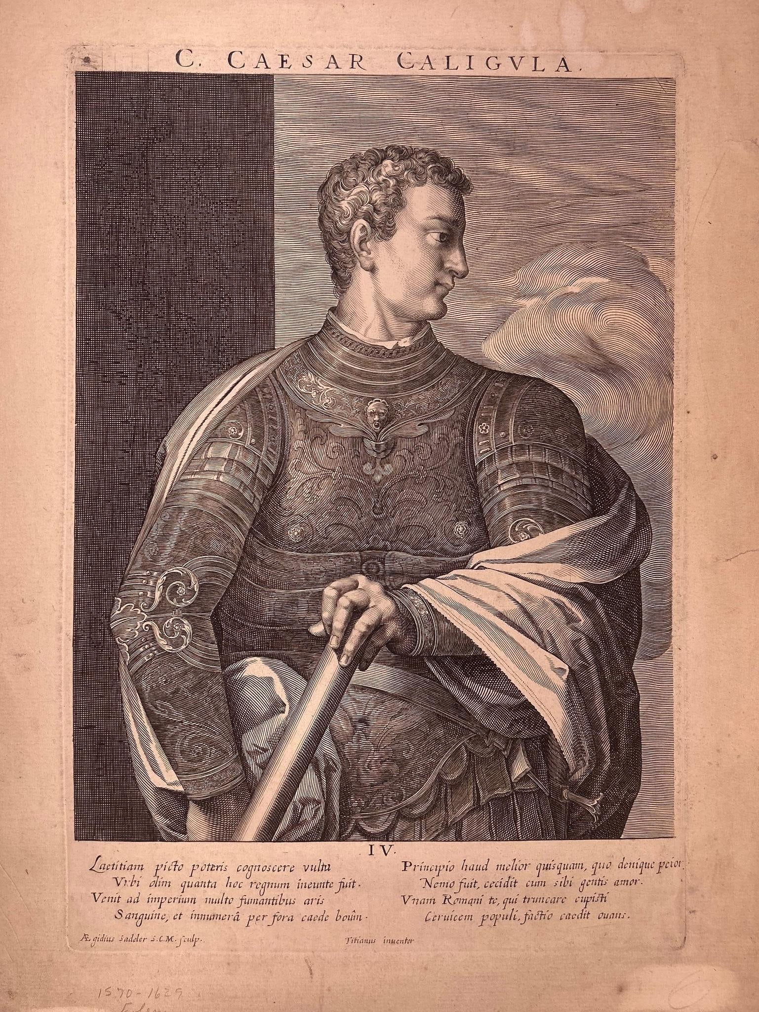 'C. Caesar Caligula' by Aegidius Sadeler II (1570-1629) after Titian: Italy, 17th century. An engraving of C. Caesar Caligula by Aegidius Sadeler II after Titian. Overall good condition, marks throughout margins and small tears. Graphite marks present.