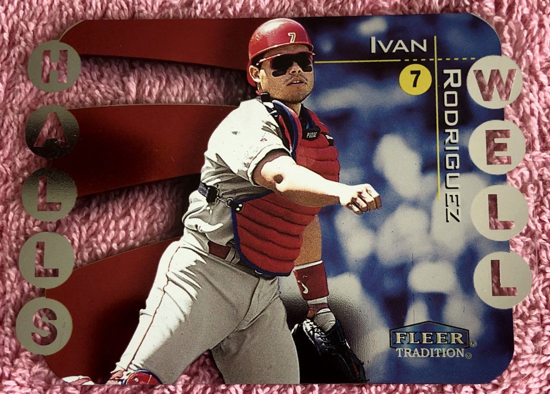 Ivan Rodriguez: 2000 Fleer Tradition, Halls Well, 14 of 15 HW, see photos.