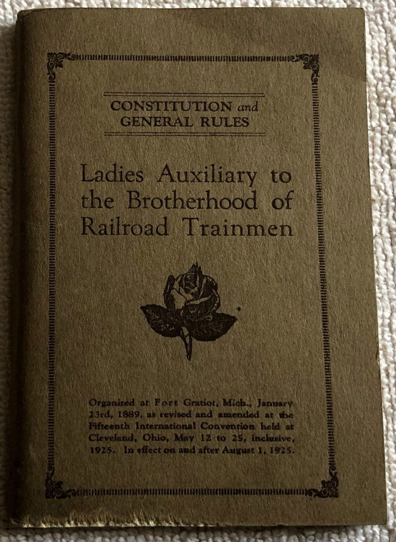 Constitution and General Rules: 1925 Ladies Auxiliary to the Brotherhood of Railroad Trainmen, see photos.