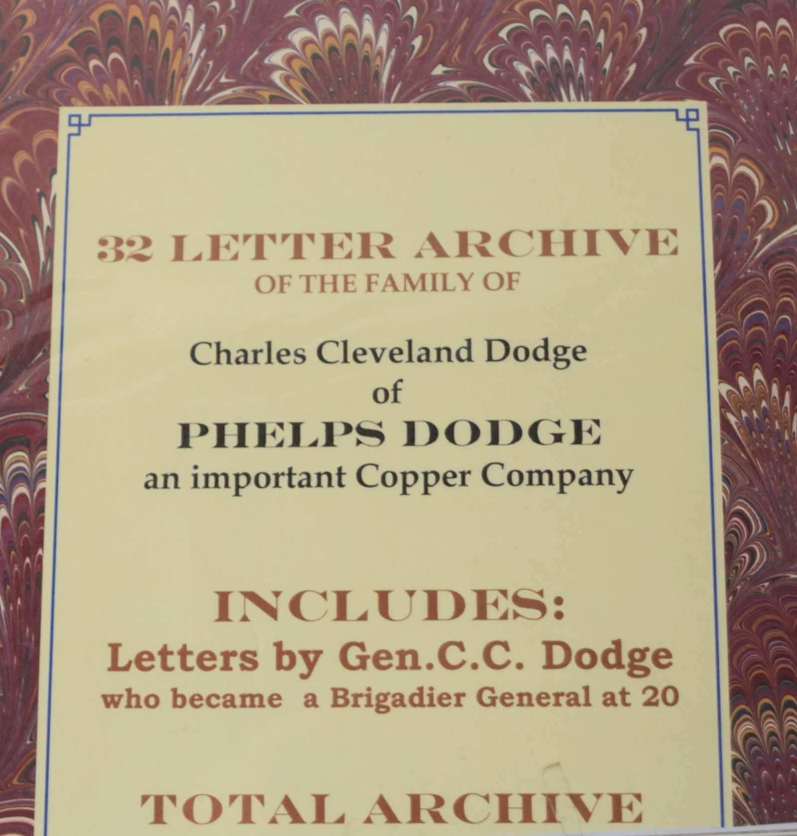 Letters From General Dodge: A 32 letter archive of the family of General Charles Cleveland Dodge of Phelps Dodge Copper Company. Includes letters of General Dodge who became a Brigadier General at age 20 during the Civil War. Le