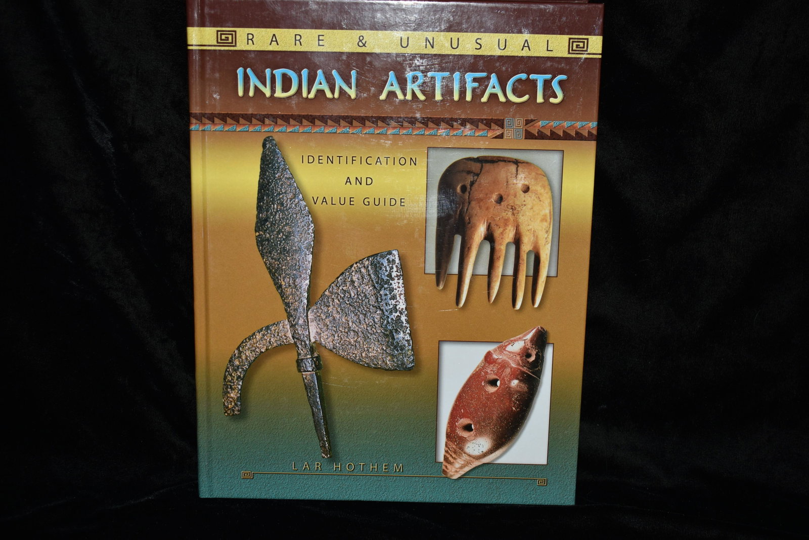 RARE AND UNUSUAL INDIAN ARTIFACTS: 2007 RARE AND UNUSUAL INDIAN ARTIFACTS Identification and Value Guide by Lar Hothem. Hardback. Excellent condition. 382 pages. 11 3/4" by 8 3/4"