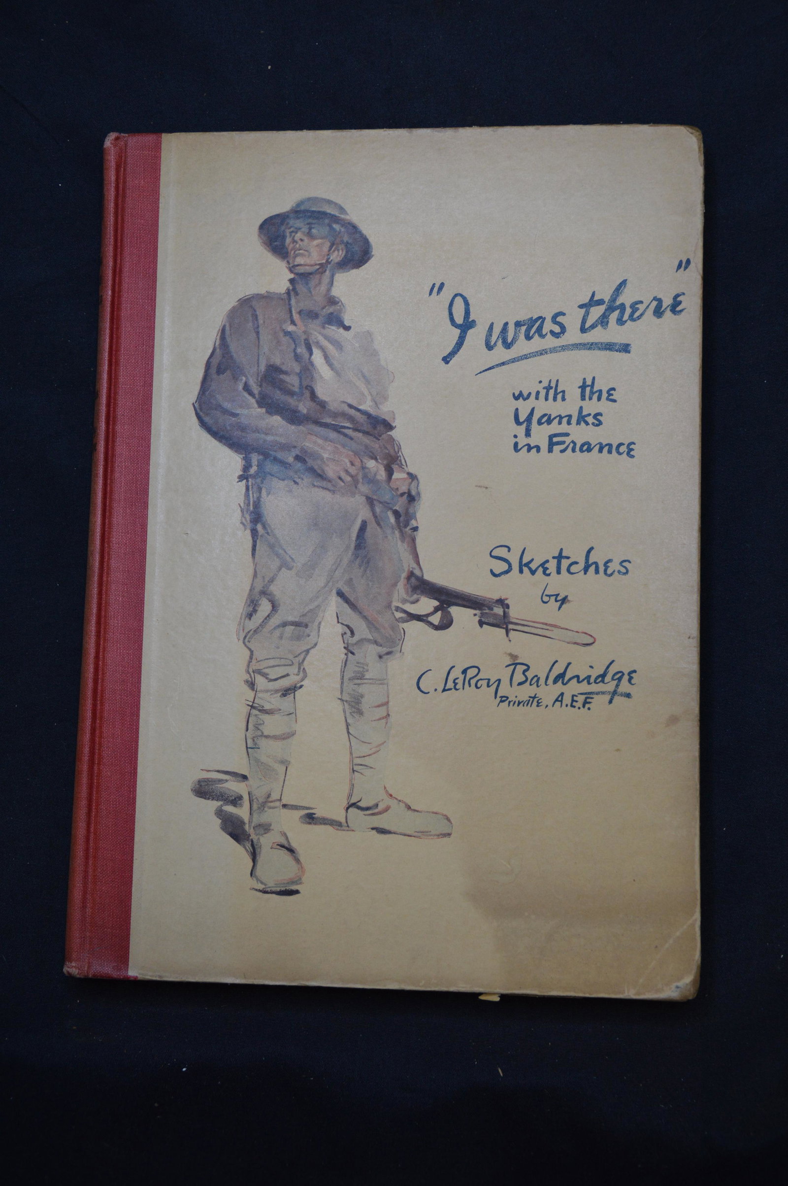 I Was There With The Yanks On The Western Front: Sketches by C. Leroy Baldridge Private A.E.F. Together with verses by Hilmar R. Baukhage Private A.E.F. Book is in great shape with some edge wear on the cover. Hardcover.