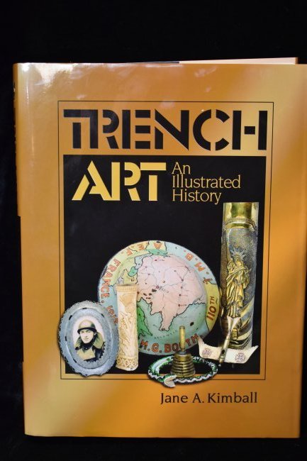 Trench Art by Jane Kimball: Trench Art an Illustrated History by Jane Kimball. Published by Silverpenny Press Davis, CA 2004. Excellent (Like new) condition hardback with its original dust cover. Loaded with color pictures of tr
