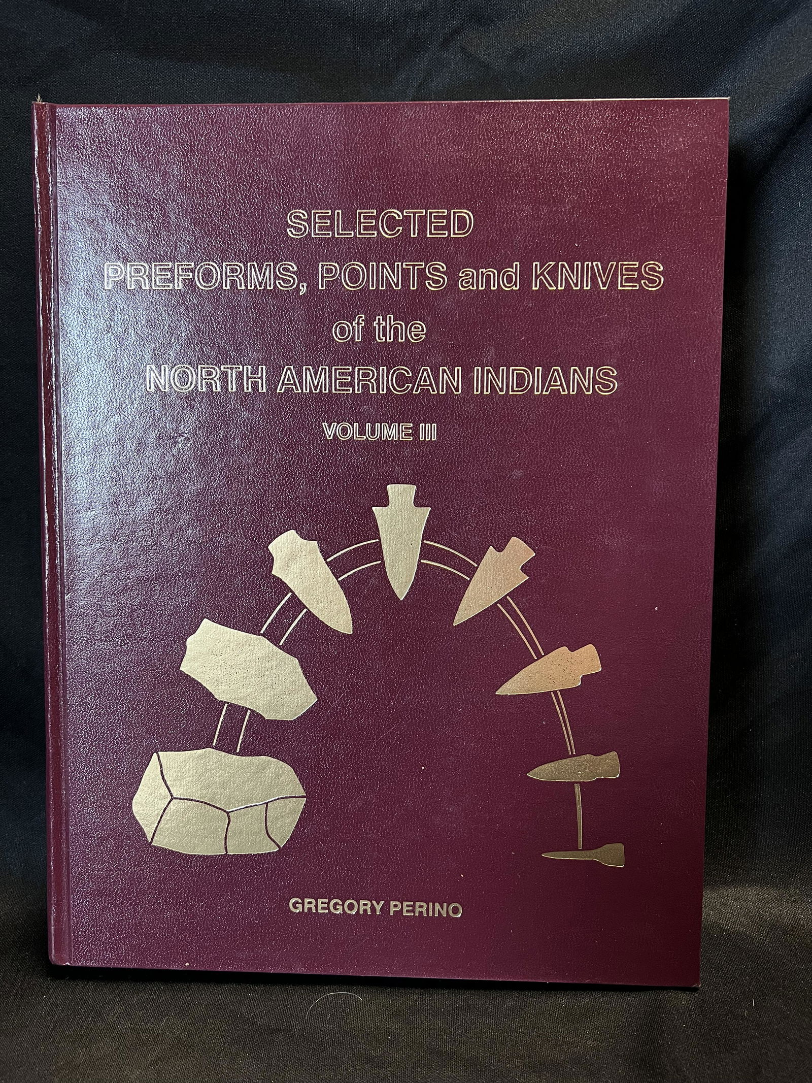 Selected Preforms, Points and Knives of the North American Indians Volume 3 by Gregory Perino in: Selected Preforms, Points and Knives of the North American Indians Volume 3 by Gregory Perino in Great Condition. Signed by Gregory Perino.