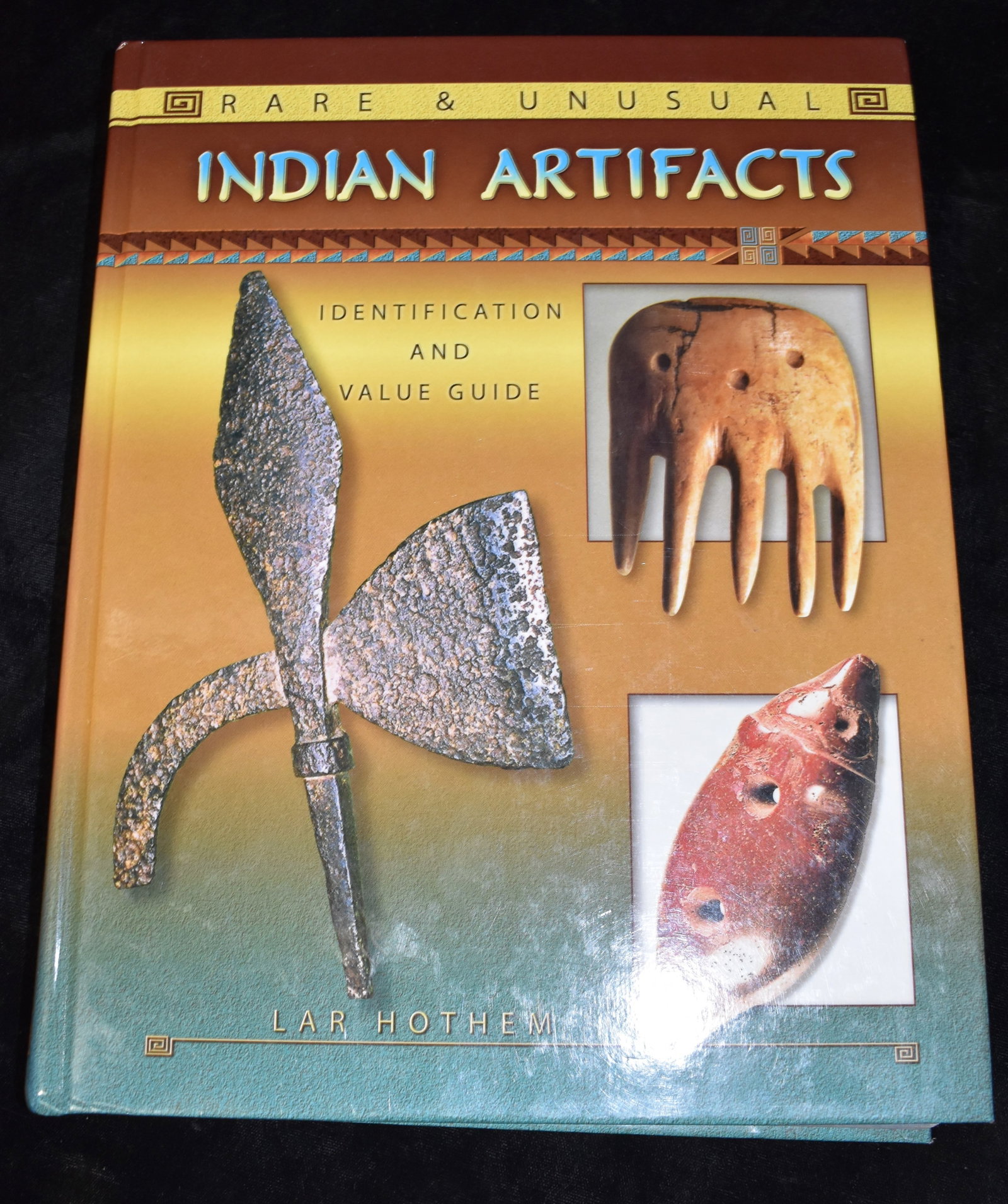 Rare and Unusual Indian Artifacts by Lar Hothem: Rare and Unusual Indian Artifacts by Lar Hothem. Published by Collector Books. Excellent condition hardback.