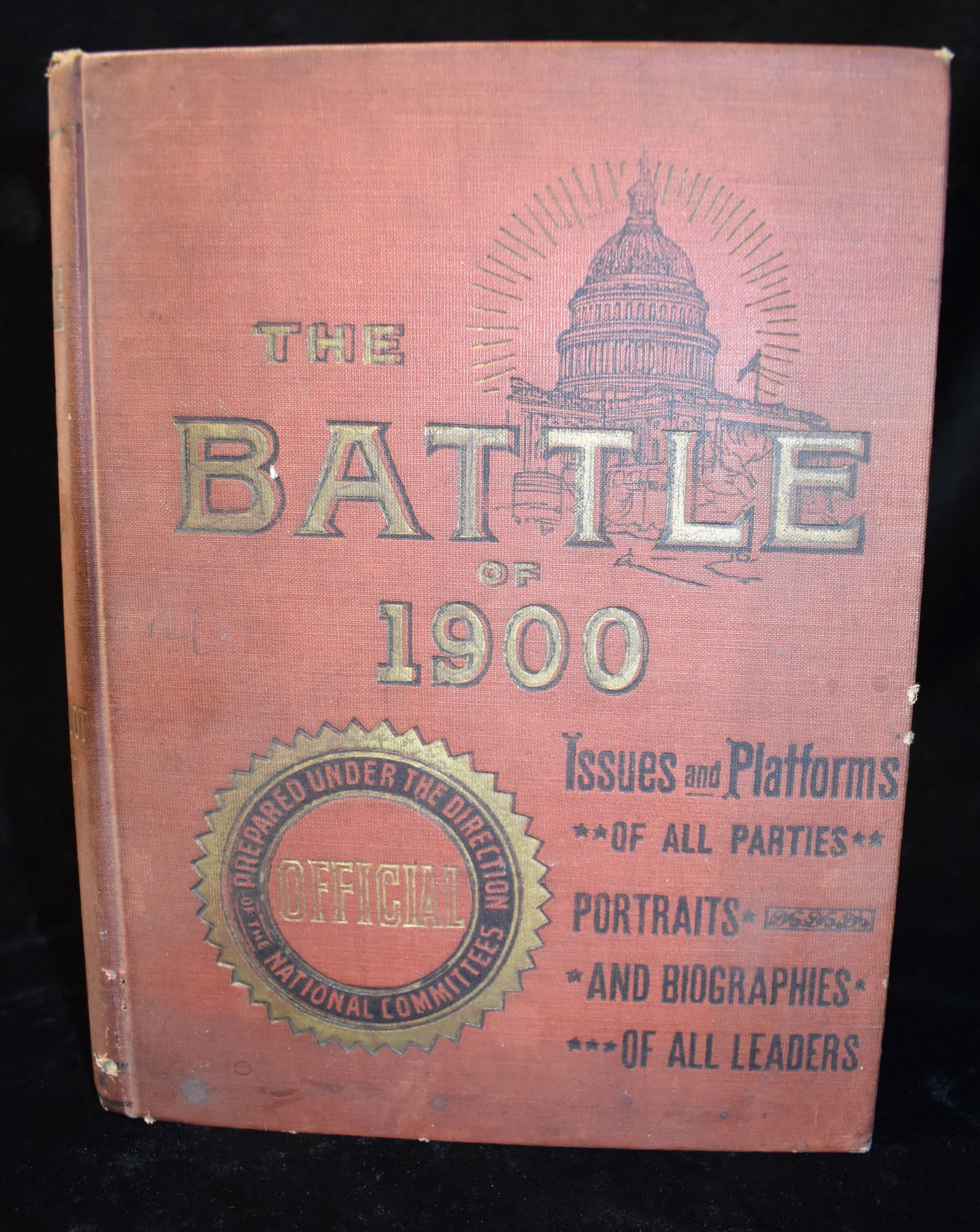 The Battle of 1900 an Official Hand-Book for every Citizen - 1900 1st Edition: The Battle of 1900 an Official Hand-Book for every Citizen, Issues and Platforms of All Parties with Portraits and Biographies of the Leaders Including The Lives of the Presidential Candidates by Geor