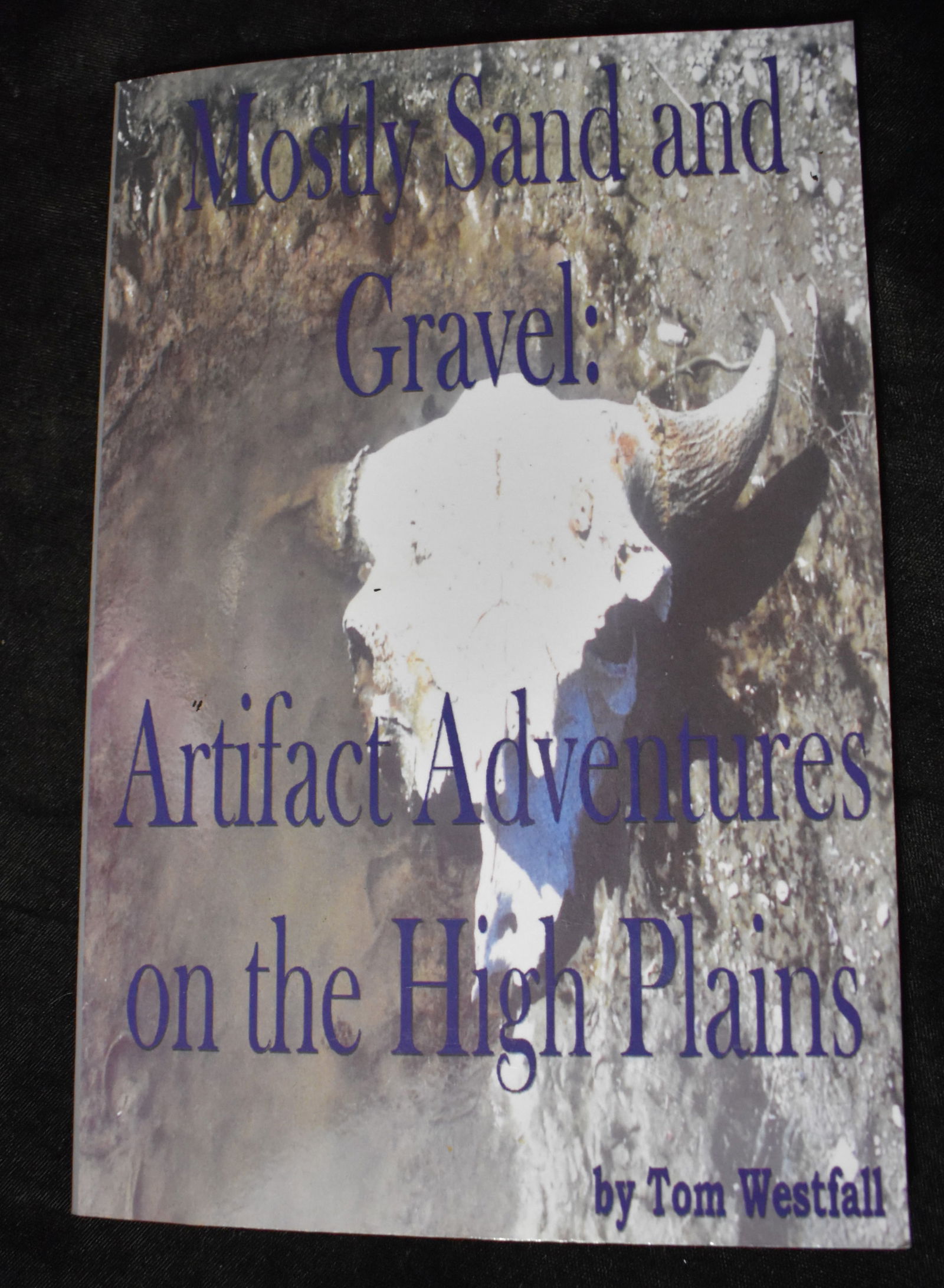 Mostly Sand and Gravel : Artifacts on the High Plains by Tom Westfall 2002 (1 of 4)