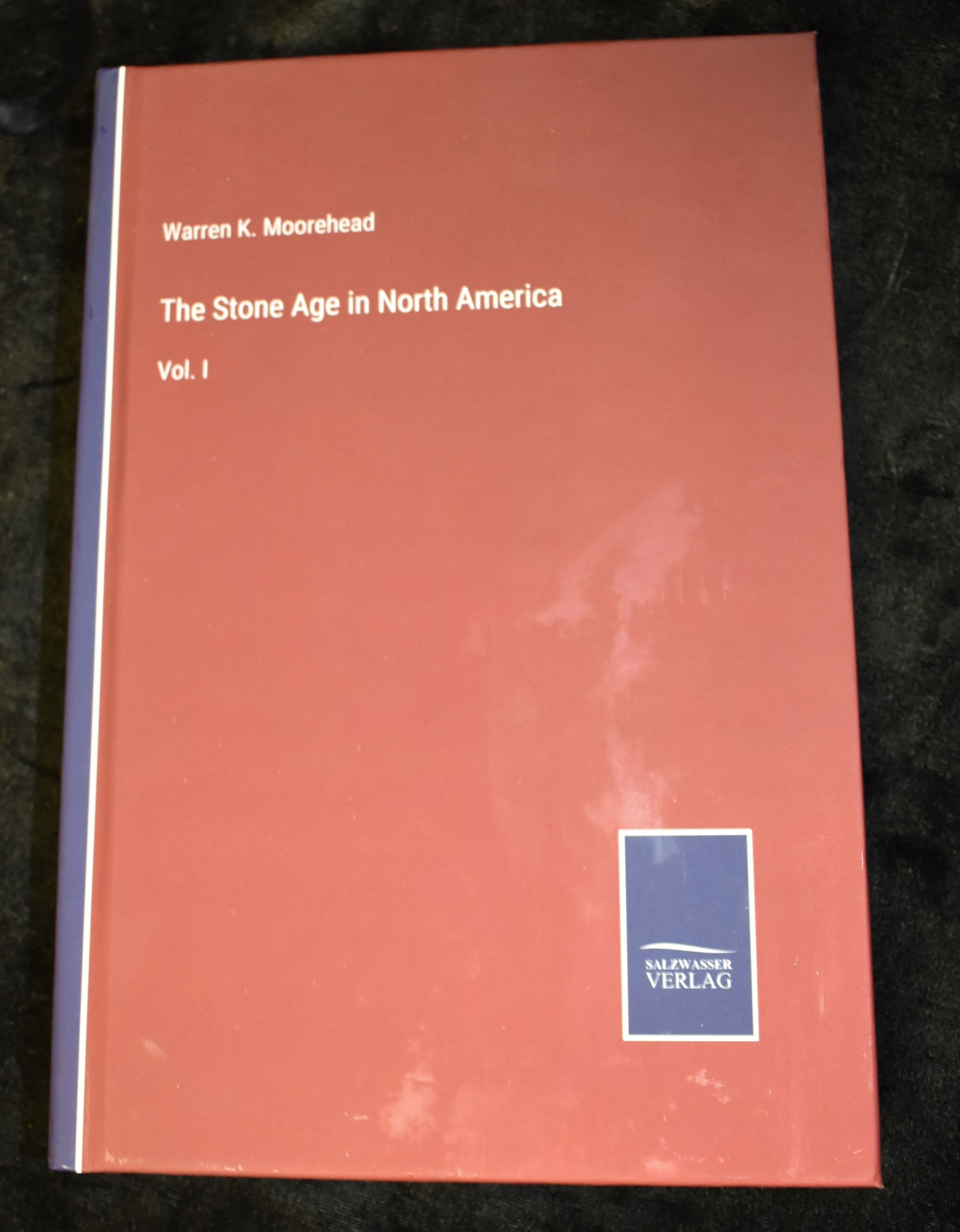 The Stone Age in North America Vol 1 by Warren Moorehead 2022 1st Ed Reprint of 1910 (1 of 6)