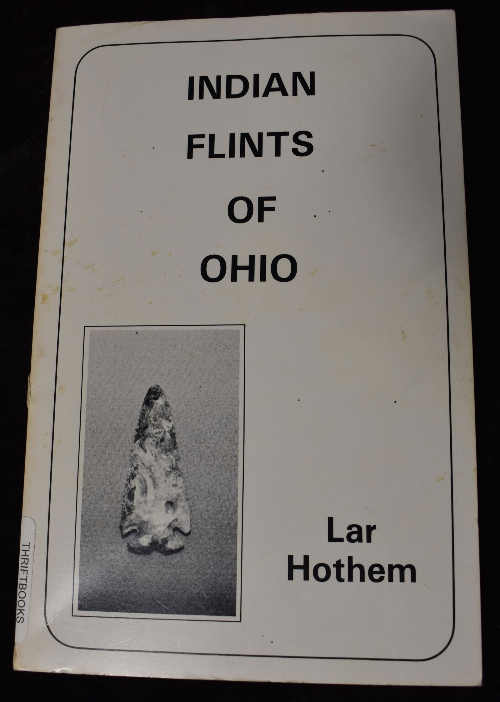 Indian Flints of Ohio by Lar Hothem 1986 1st Edition (1 of 6)