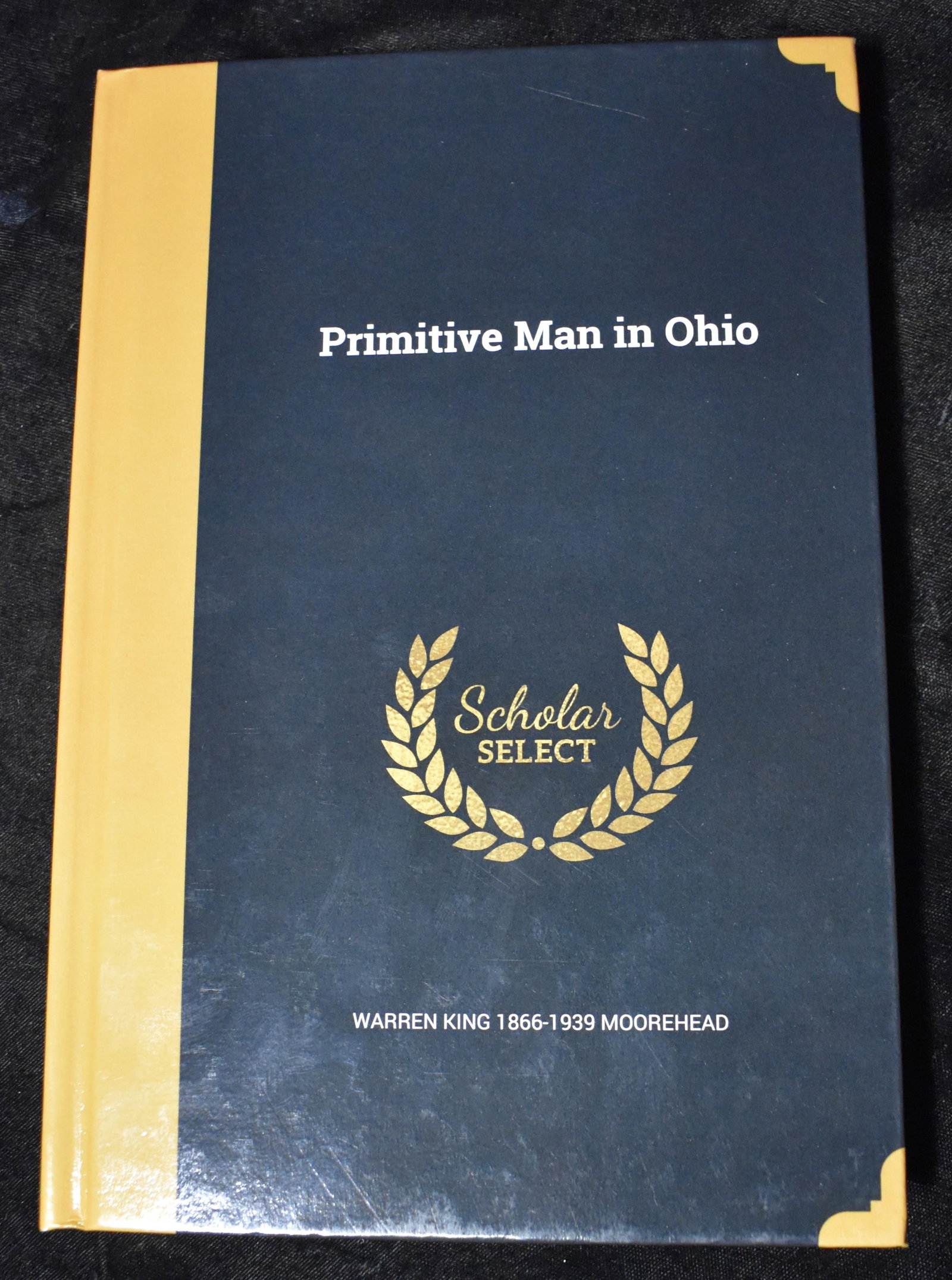 Primitive Man in Ohio by Warren Morehead 1892 Reprint by Scholar Select: Primitive Man in Ohio by Warren Morehead 1892 Reprint by Scholar Select. Excellent condition hardback.