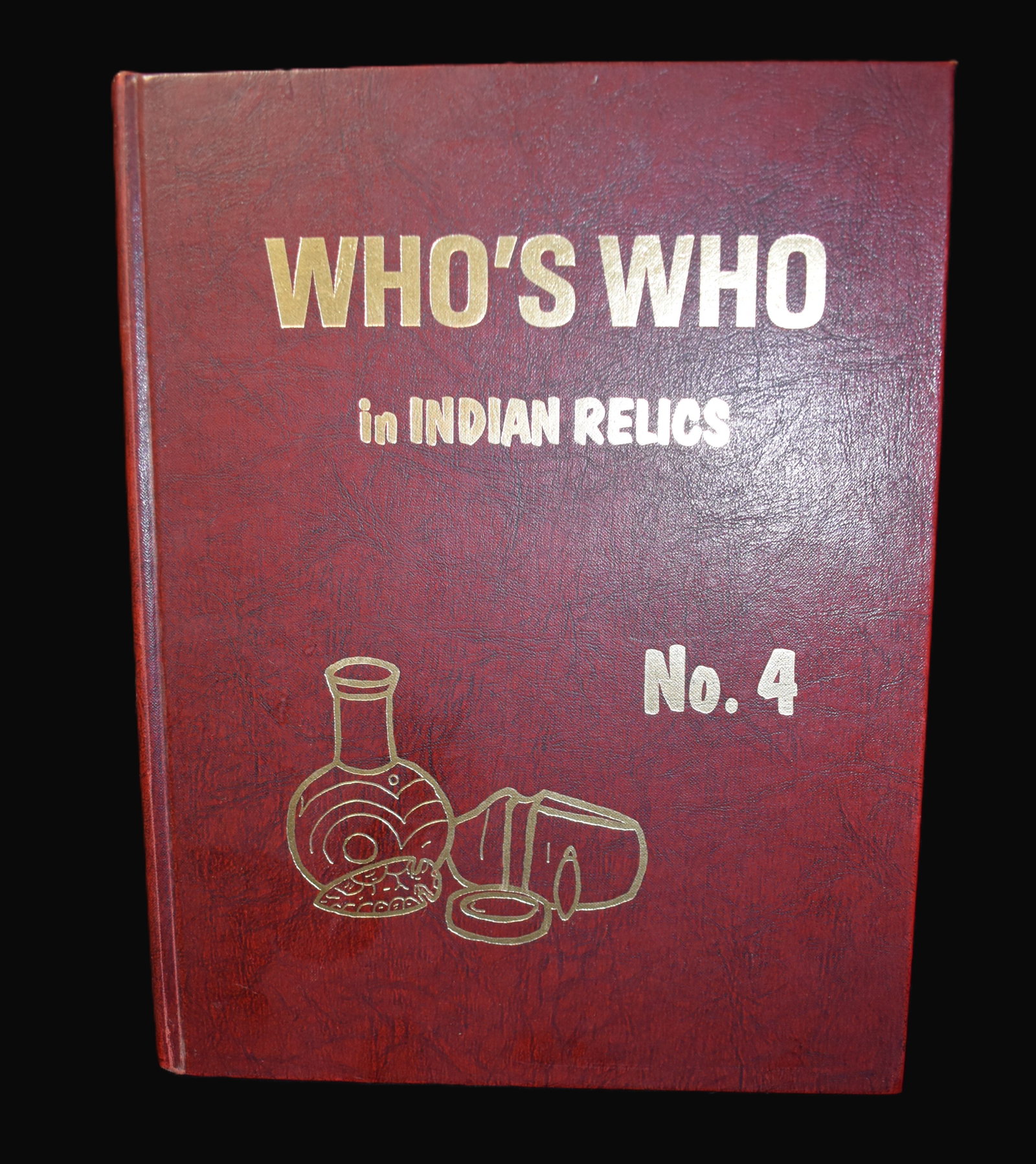 Who's Who in Indian Relics #4 1976 First Editon: Who's Who in Indian Relics #4 1976 First Editon. Publishers original red cloth hardback in very good condition. Minor shelf wear.
