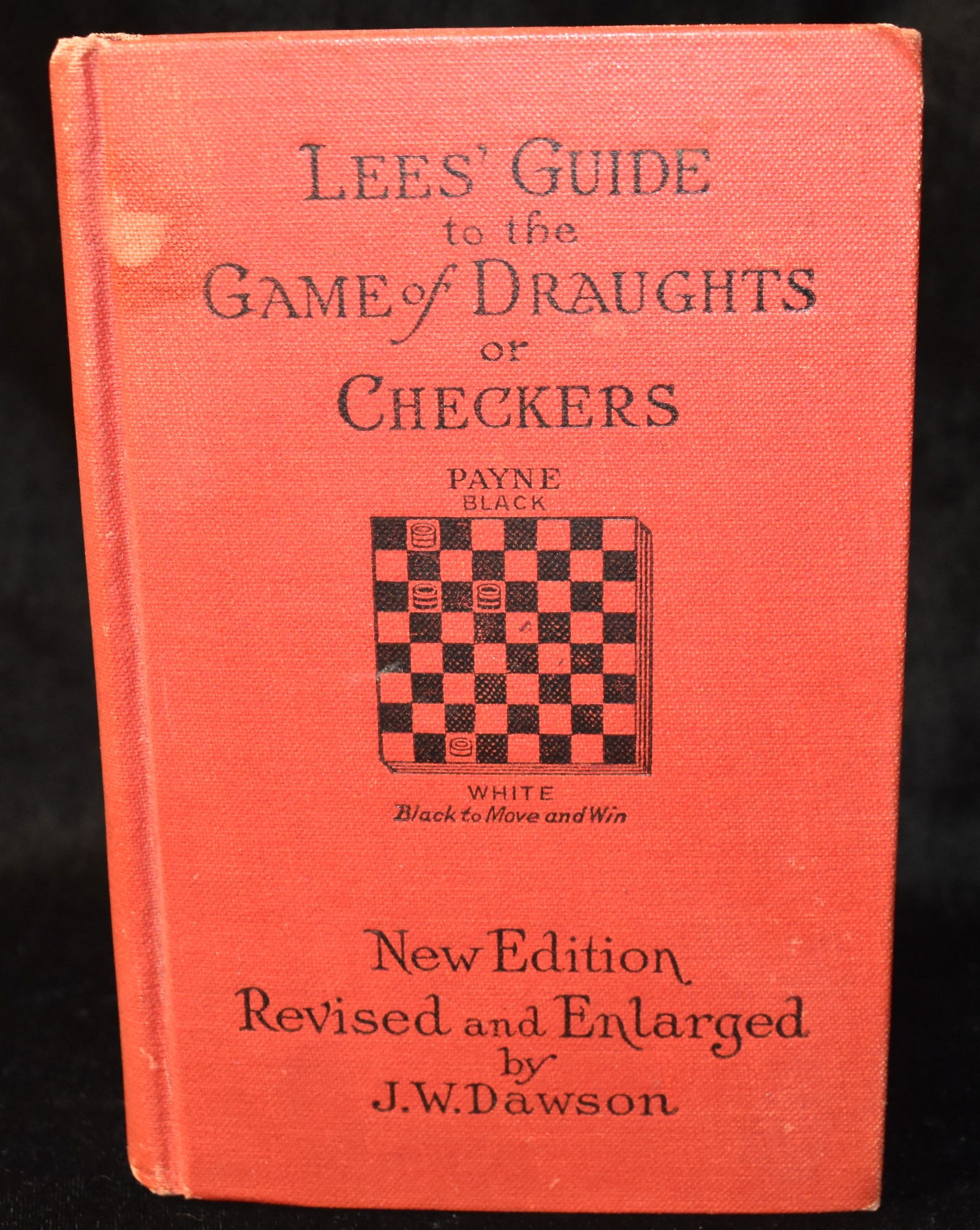 1893 A Complete Guide to the Game of Draughts (Checkers): A Complete Guide to the Game of Draughts (Checkers): Giving the Best Lines of Attack and Defence in Every Opening, With Copious Notes and Variations, Being . Selected Useful Positions By Various Autho
