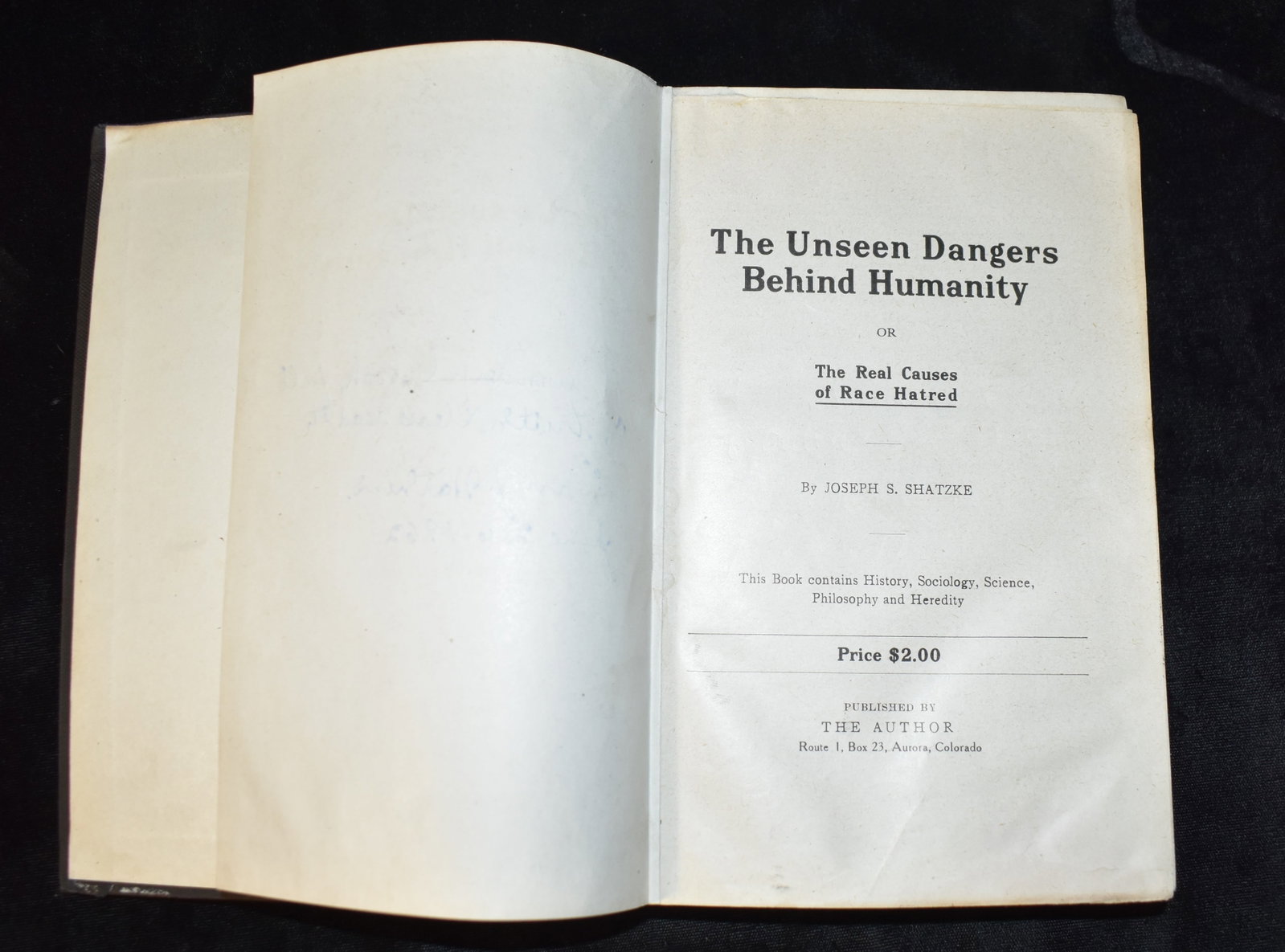 1915 The Unseen Dangers Behind Humanity The Real Causes of Race Hatred: The Unseen Dangers Behind Humanity The Real Causes of Race Hatred by Shatzke, Joseph Shatz. Published by The Author, Aurora, CO, 1915. This book delves into the underlying factors contributing to raci