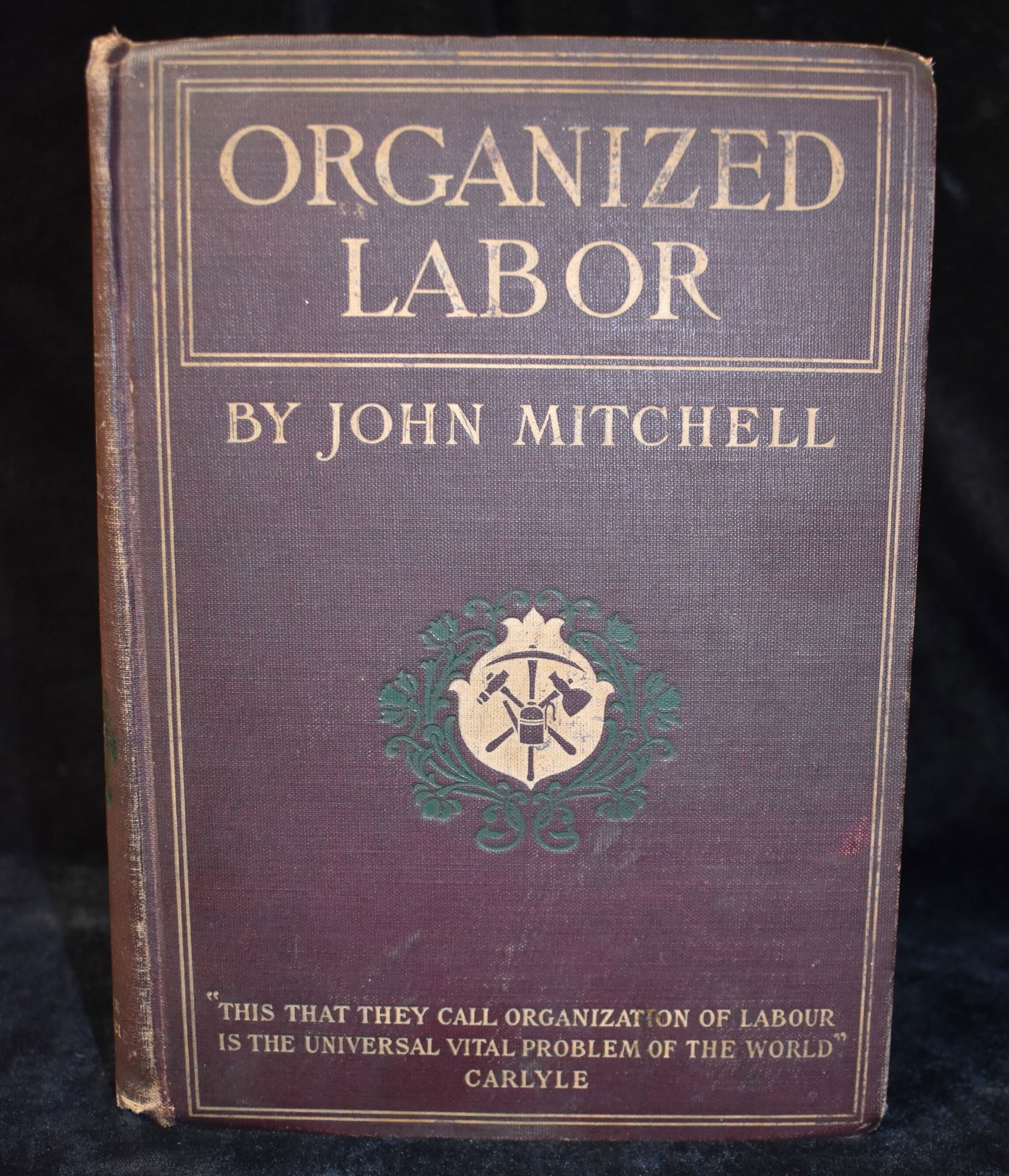 1903 Organized Labor: Its Problems, Purposes and Ideals, and The Present and Future of American Wage: Organized Labor: Its Problems, Purposes and Ideals, and The Present and Future of American Wage Earners by Mitchell, John.. Published by American Book and Bible House, Philadelphia, 1903. Publishers o