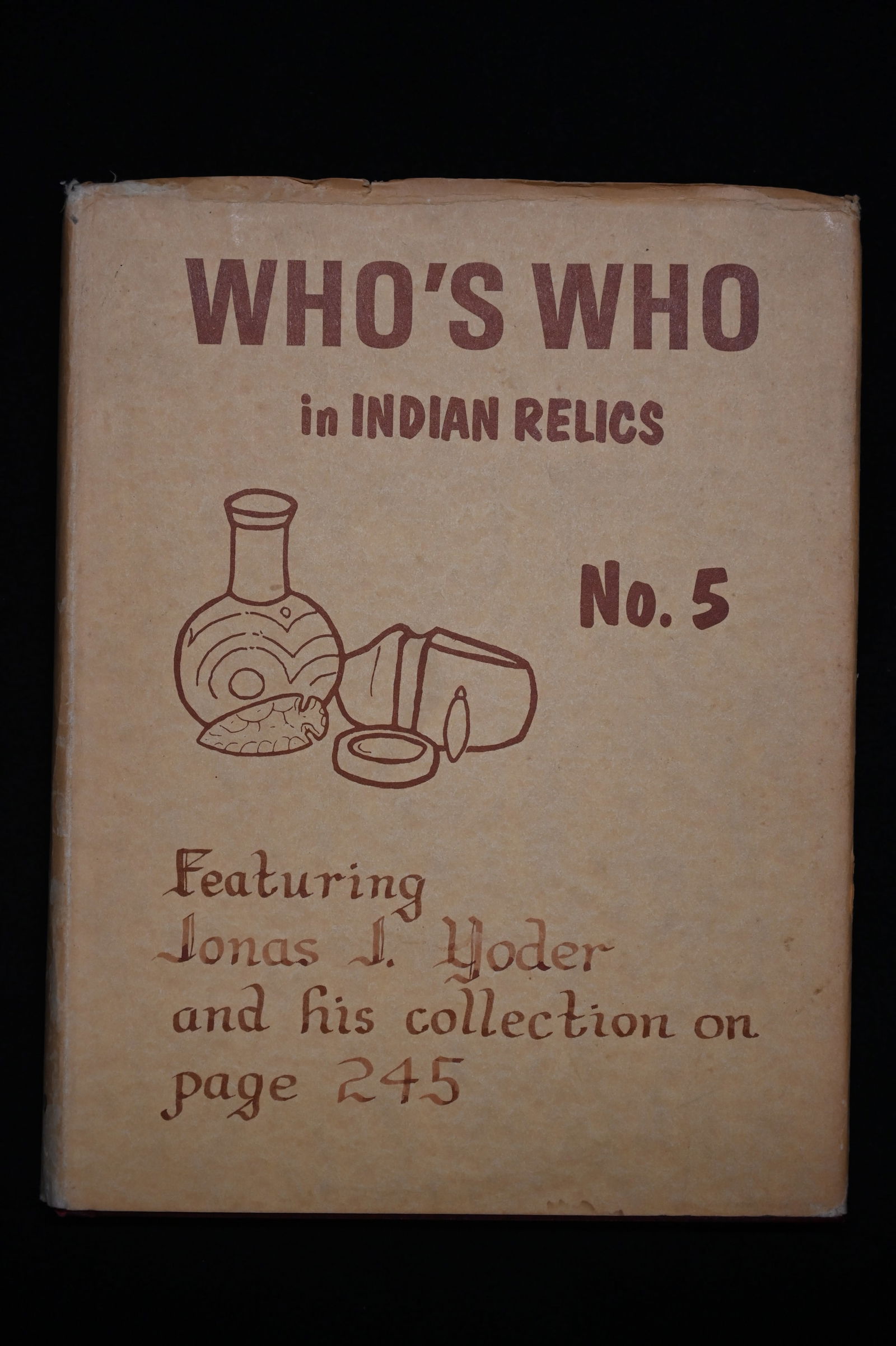 Who's Who in Indian Relics No.5 First Edition copyright 1980 with rare dust cover featuring Jonas J.: Who's Who in Indian Relics No.5 First Edition copyright 1980 with rare dust cover featuring Jonas J. Yoder Collection. Hardcover in like new condition.