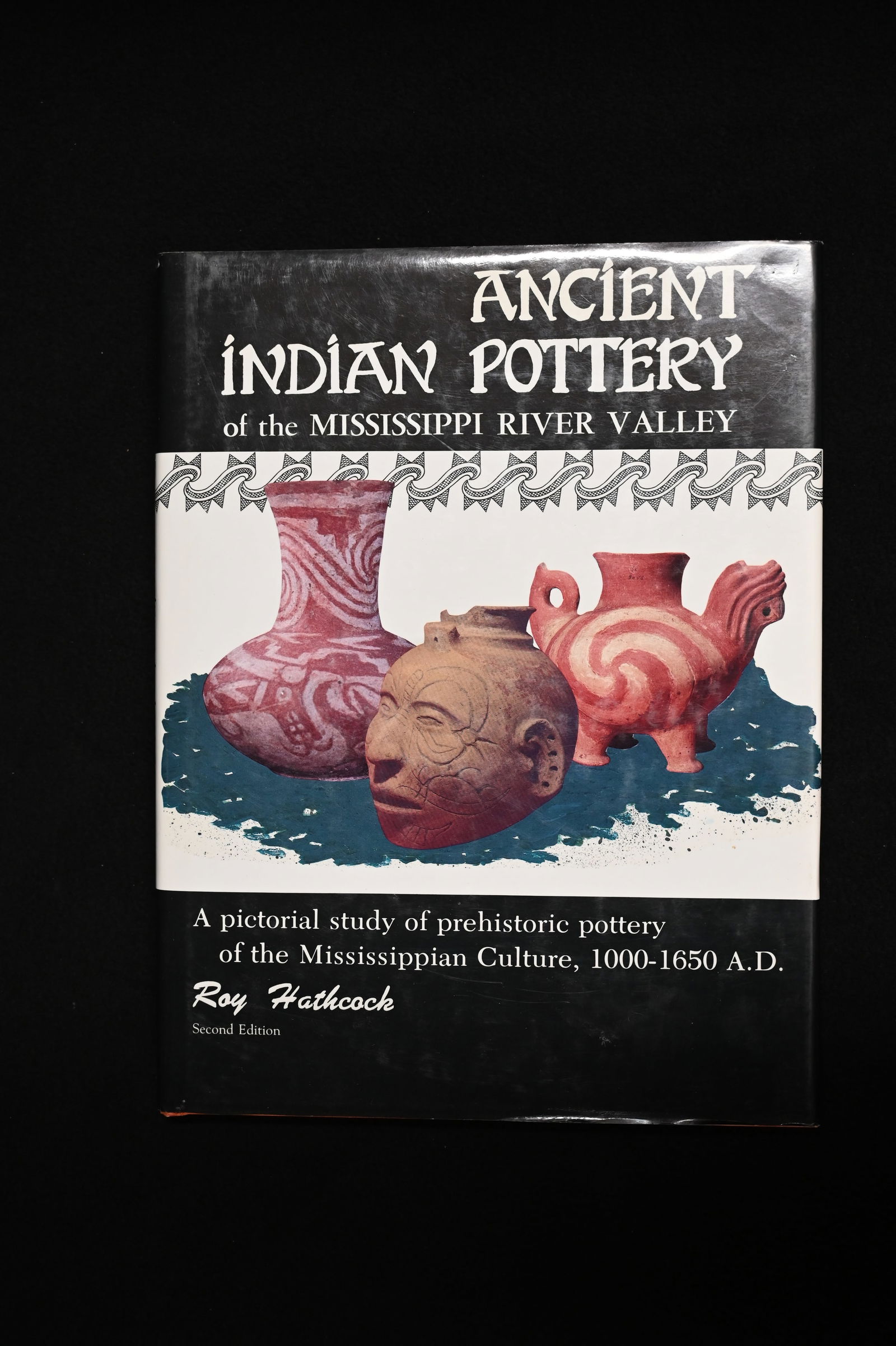 Ancient Indian Pottery of The Mississippi River Vally by Roy Hatchcock "author signed".: Ancient Indian Pottery of The Mississippi River Vally by Roy Hatchcock "author signed". A Pictorial study of prehistoric pottery of the Mississippian Culture, 1000-1650 A.D.