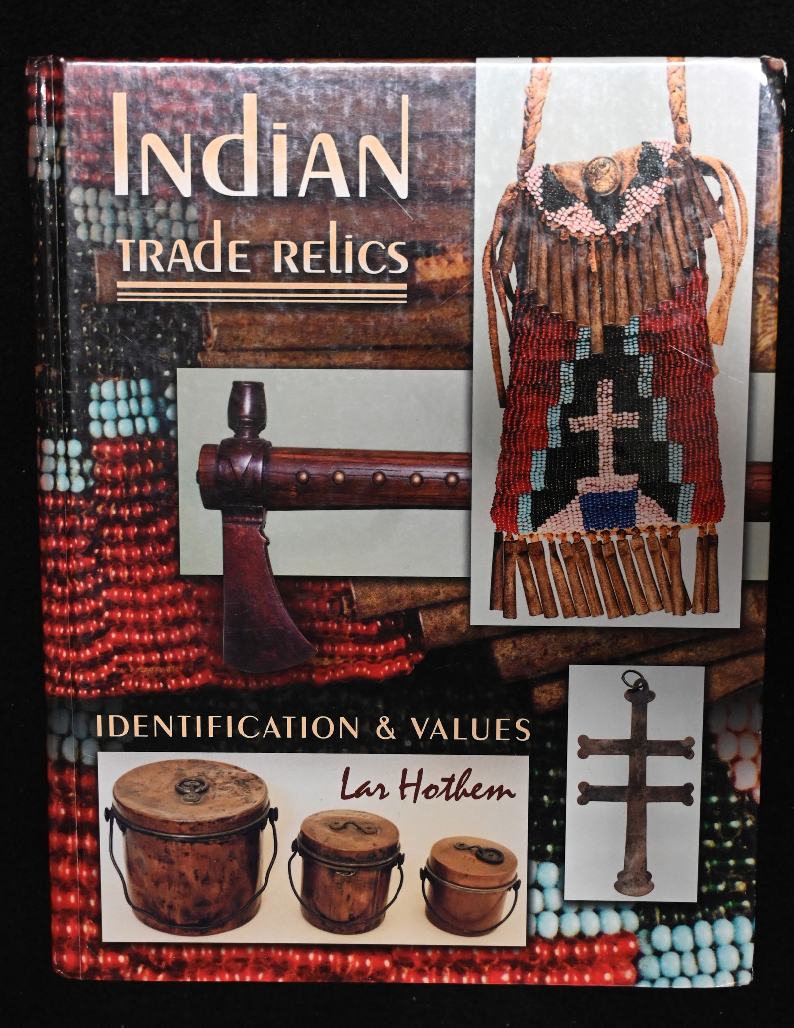 Indian Trade Relics by Lar Hothem Copyright 2003 hardcover first edition in like new condition. (1 of 5)
