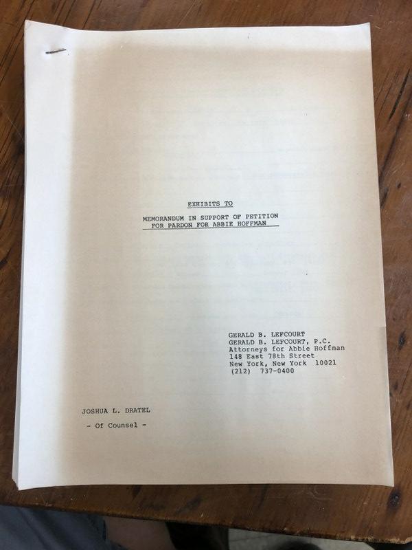 ABBIE HOFFMAN COURT DOCUMENTS- THICK "EXHIBITS TO: ABBIE HOFFMAN COURT DOCUMENTS- THICK "EXHIBITS TO MEMORANDUM IN SUPPORT OF PETITION FOR PARDON FOR ABBIE HOFFMAN, GERALD B. LEFCOURT, ATTORNEYS FOR ABBIE HOFFMAN 148 EAST 78TH STREET NEW YORK, N.Y. 10