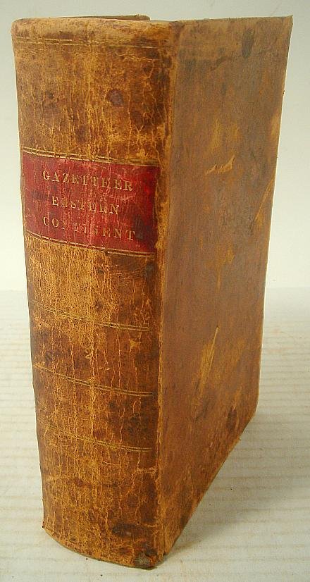 BOOK-A NEW GAZETTEER OF THE EASTERN CONTINENT BY J: BOOK-A NEW GAZETTEER OF THE EASTERN CONTINENT BY JEDIDIAH MORSE, 1808, SECOND EDITION, FOLD OUT MAPS, BOARDS WORN, SCATTERED FOXING