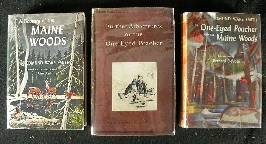 3 BOOKS BY EDMUND WARE SMITH, 1940'S-1950'S: 3 BOOKS BY EDMUND WARE SMITH, A TREASURY OF THE MAINE WOODS 1958, THE ONE-EYED POACHER AND THE MAINE WOODS 1955, AND THE FURTHER ADVENTURES OF THE ONE-EYED POACHER 1947?, W/DUST JACKETS, AS PICTURED